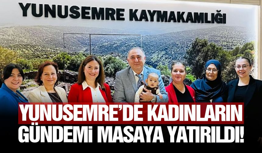 Yunusemre’de kadınların gündemi masaya yatırıldı!