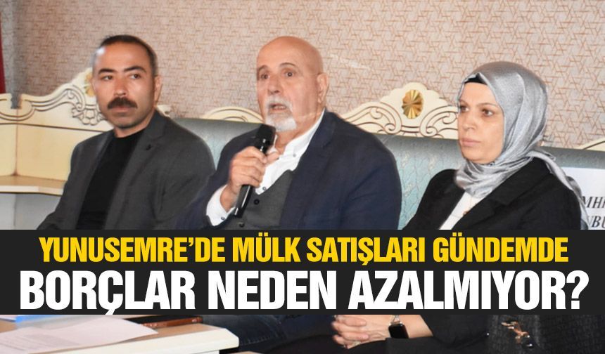 Yunusemre’de mülk satışları gündemde… Borçlar neden azalmıyor?