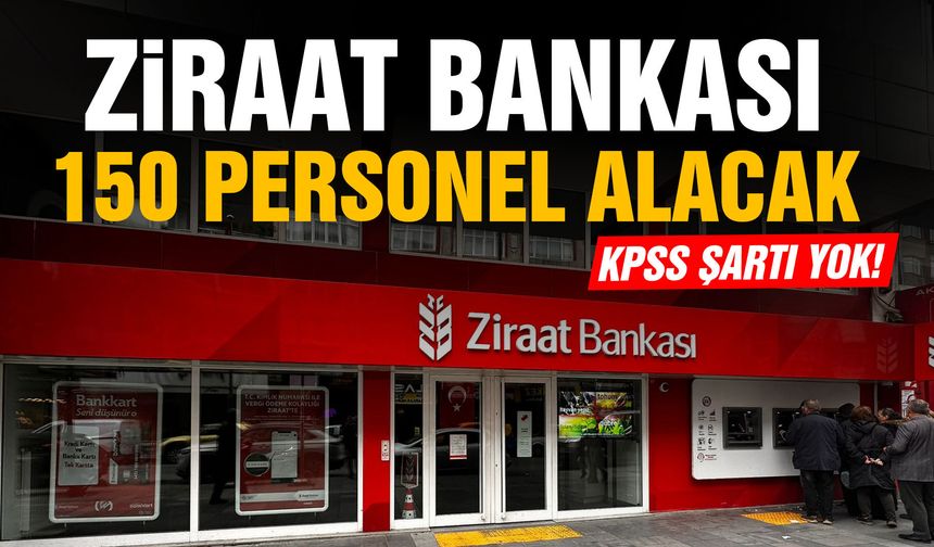 Ziraat Bankası 150 personel birden alacak