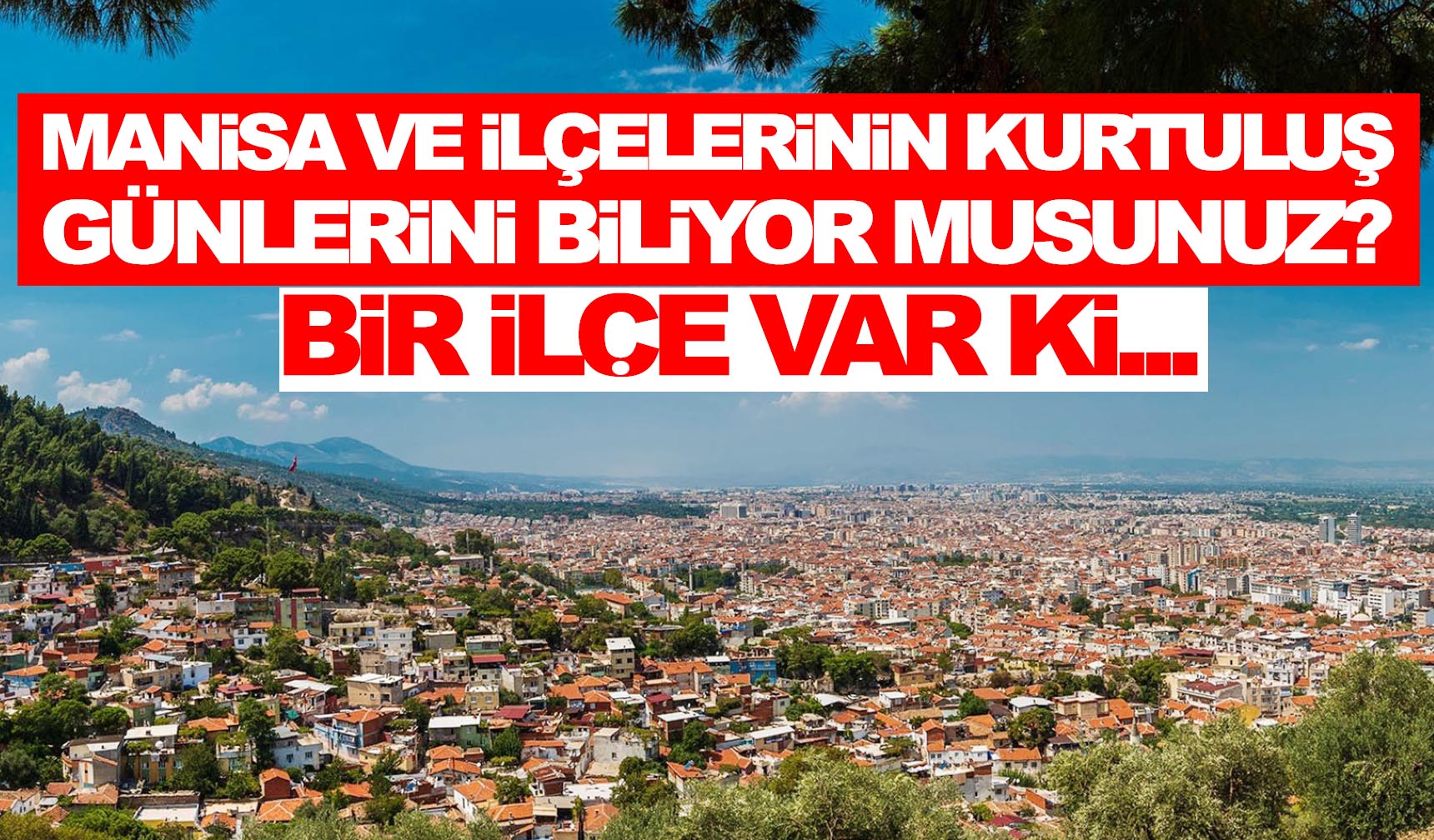 Manisa ve ilçelerinin kurtuluş günlerini biliyor musunuz?