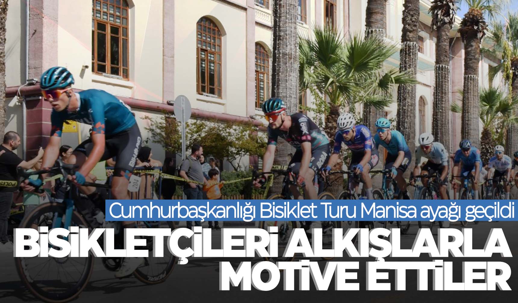 Manisalılar bisikletçileri alkışları ile motive etti