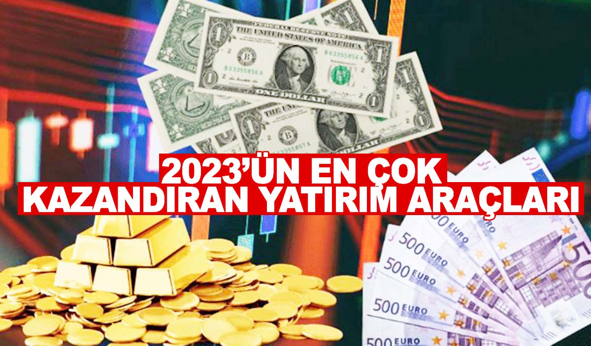 Yatırımcıları yakından ilgilendiriyor… 2023’ün en çok kazandıran yatırım araçları!