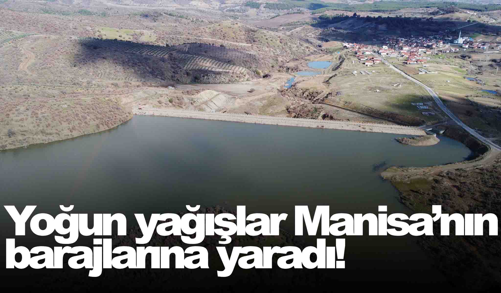 Yoğun yağışlar Manisa’nın barajlarına yaradı!