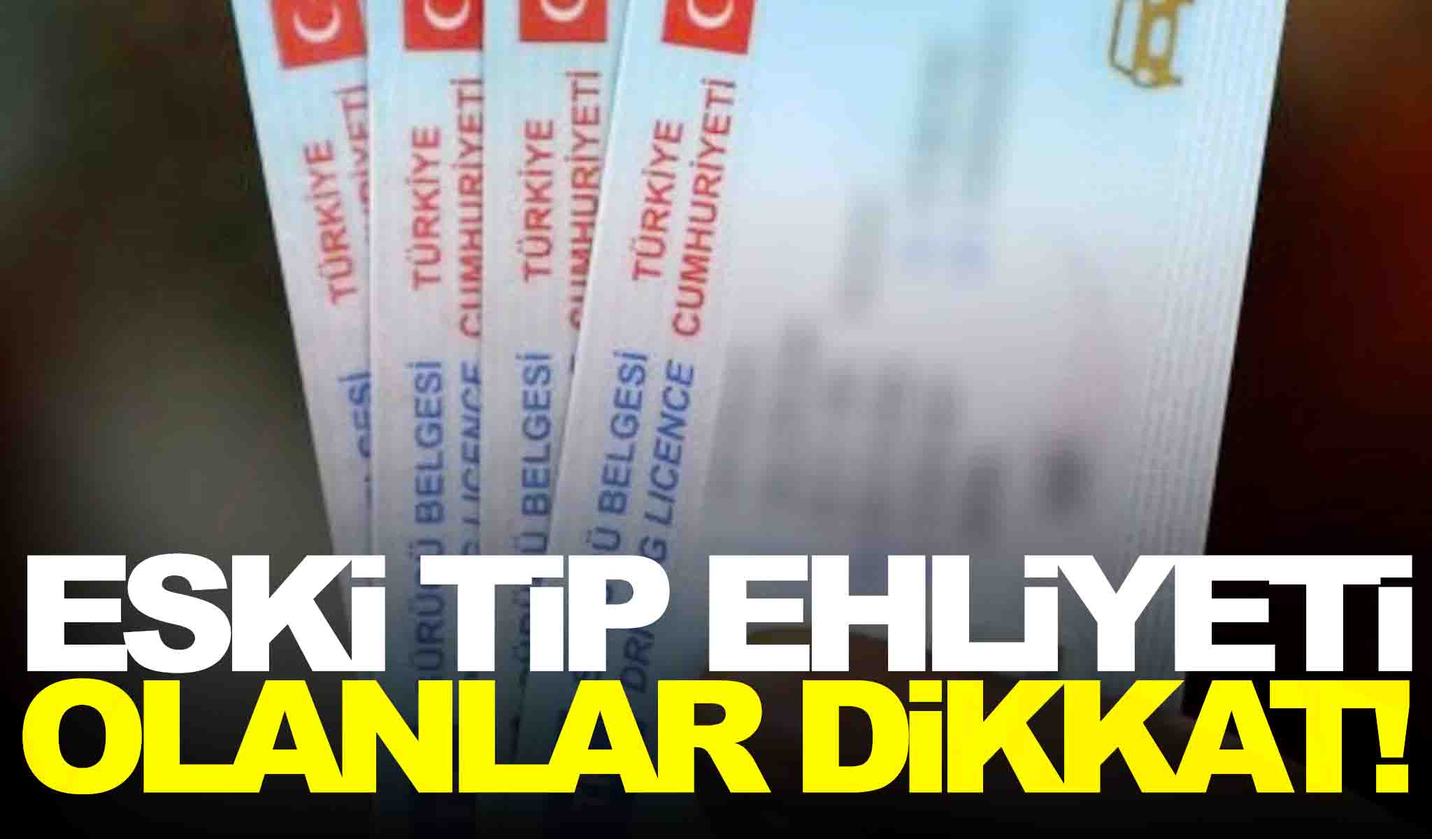 Eski Tip Ehliyeti Olanlar Dikkat! Yeni Tarih Verildi! - Manisa Kulis ...