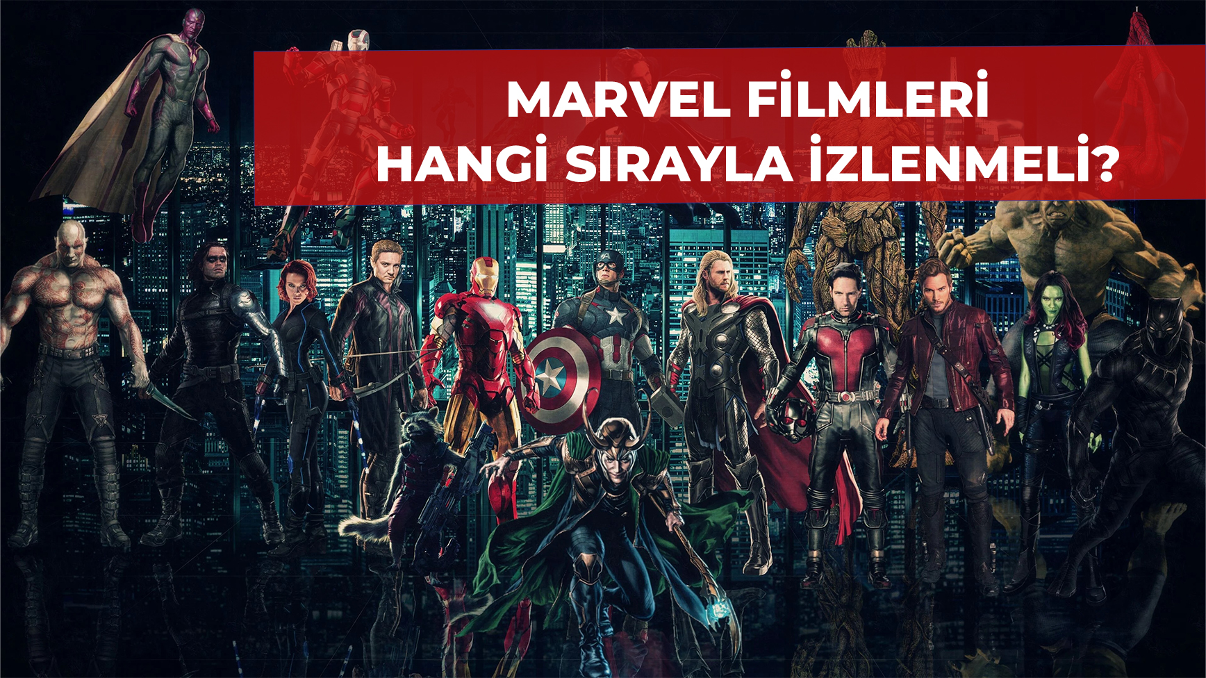 Marvel Filmleri İzleme Sırası Nedir? Kronolojik Sırayla Marvel Film