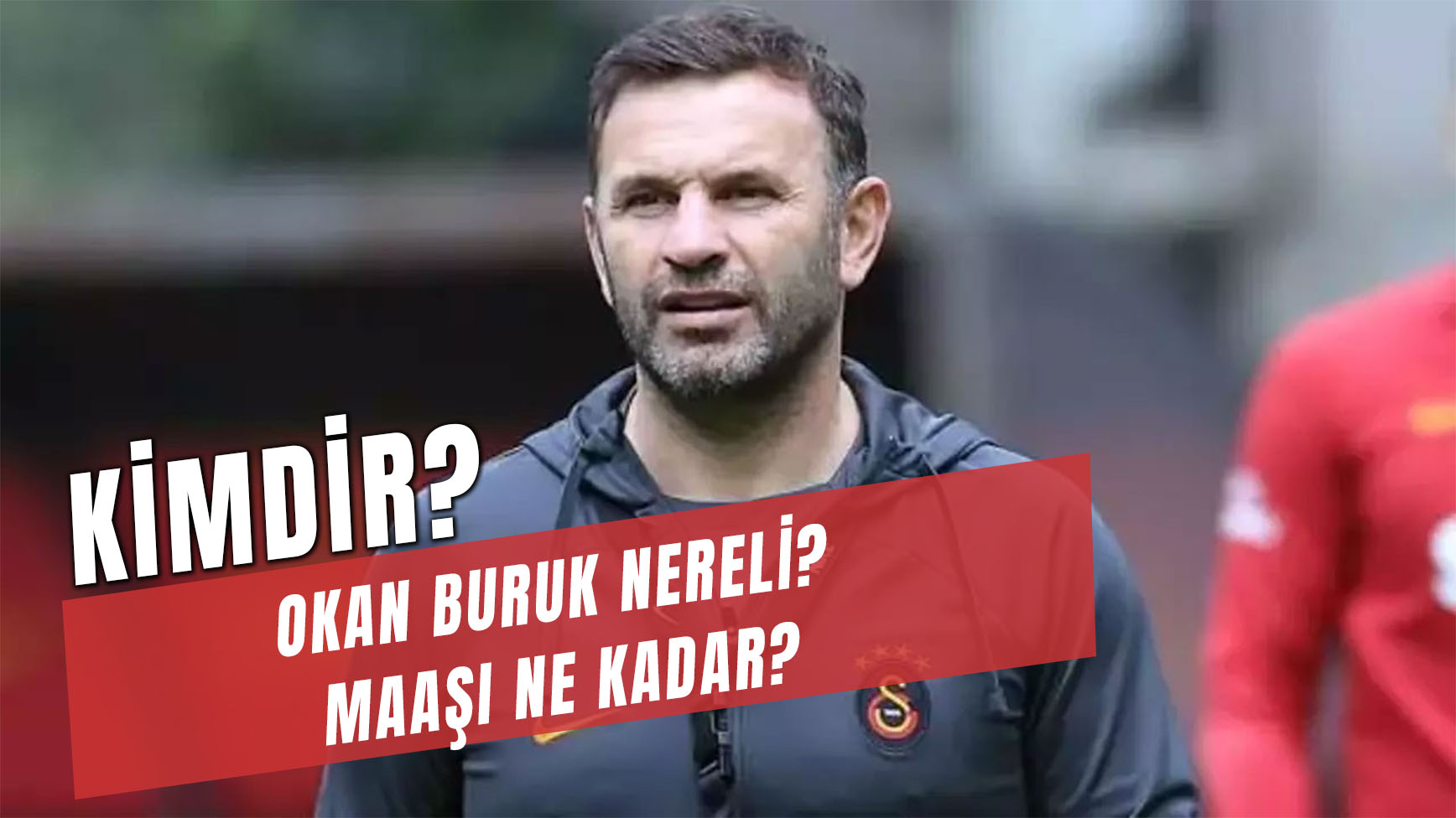 Galatasaray Teknik Direktörü Okan Buruk Kimdir? Nereli? Maaşı Ne Kadar ...