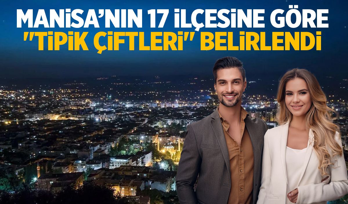 Manisa’nın 17 ilçesine göre "tipik çiftleri" belirlendi