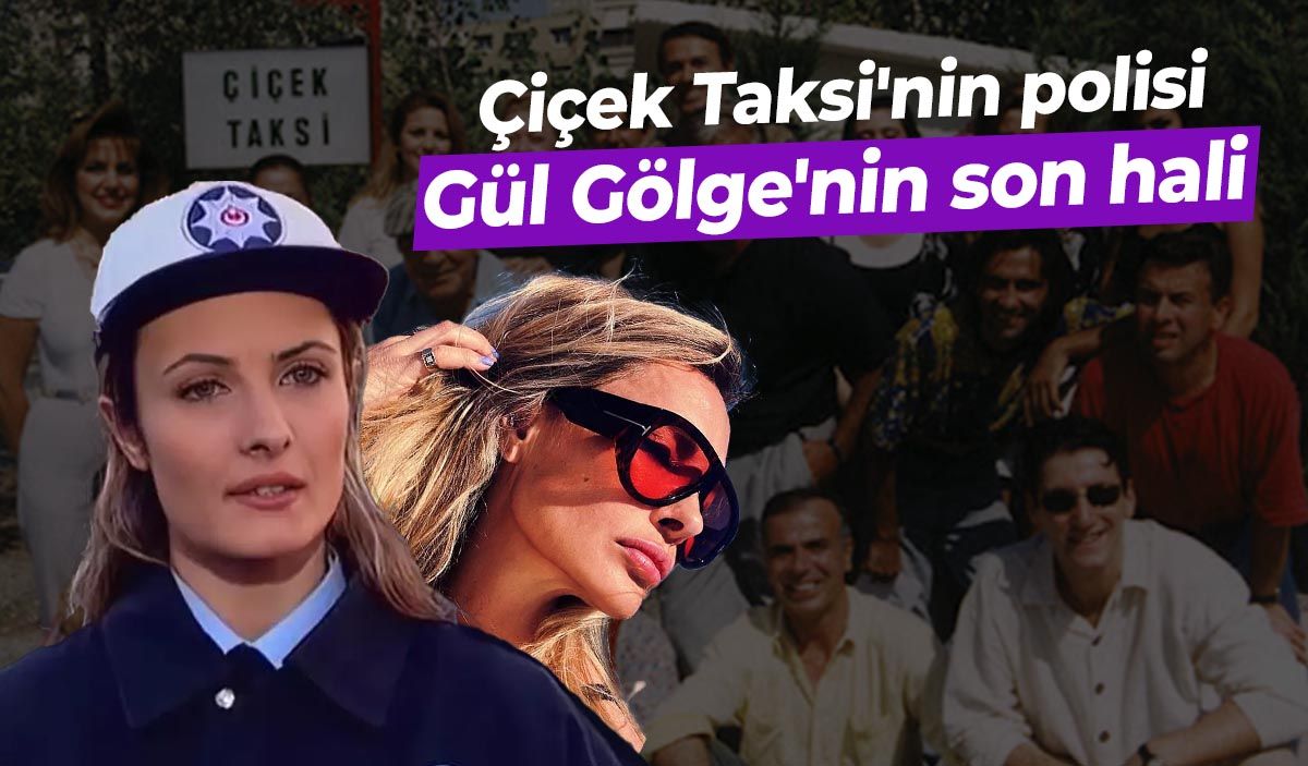 Çiçek Taksi'nin Güzel Polisi Gül Gölge’nin Son Hali