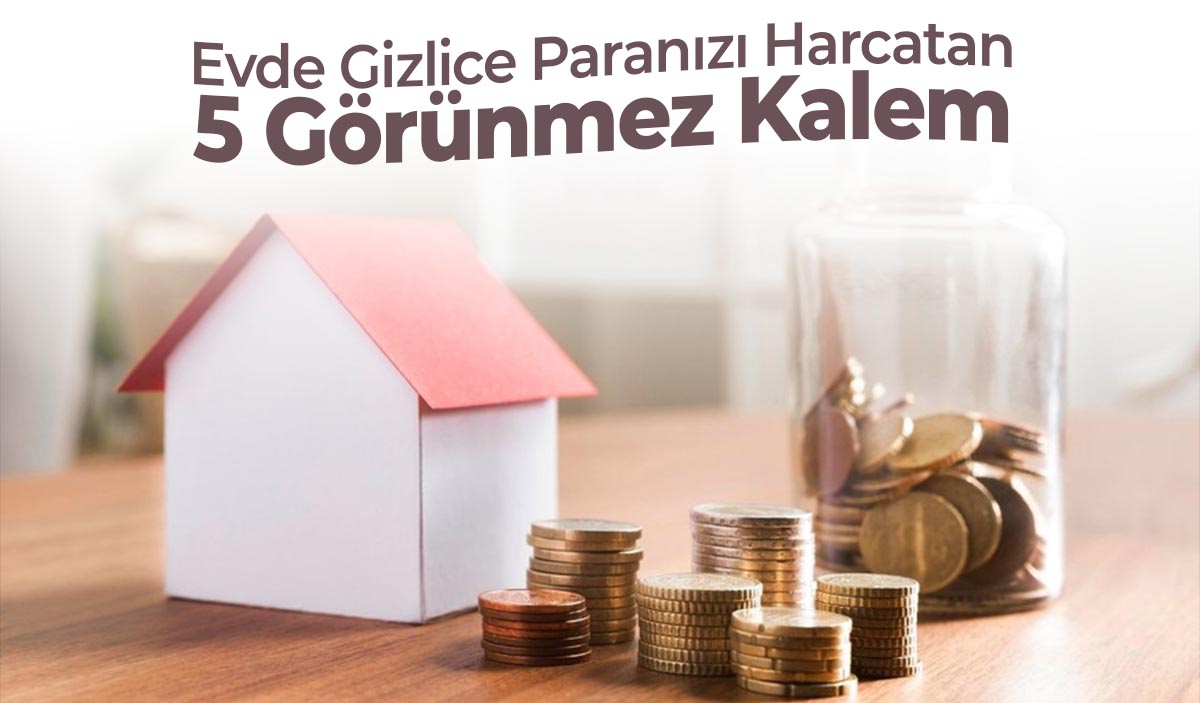 Evde Gizlice Paranızı Harcatan 5 Görünmez Kalem