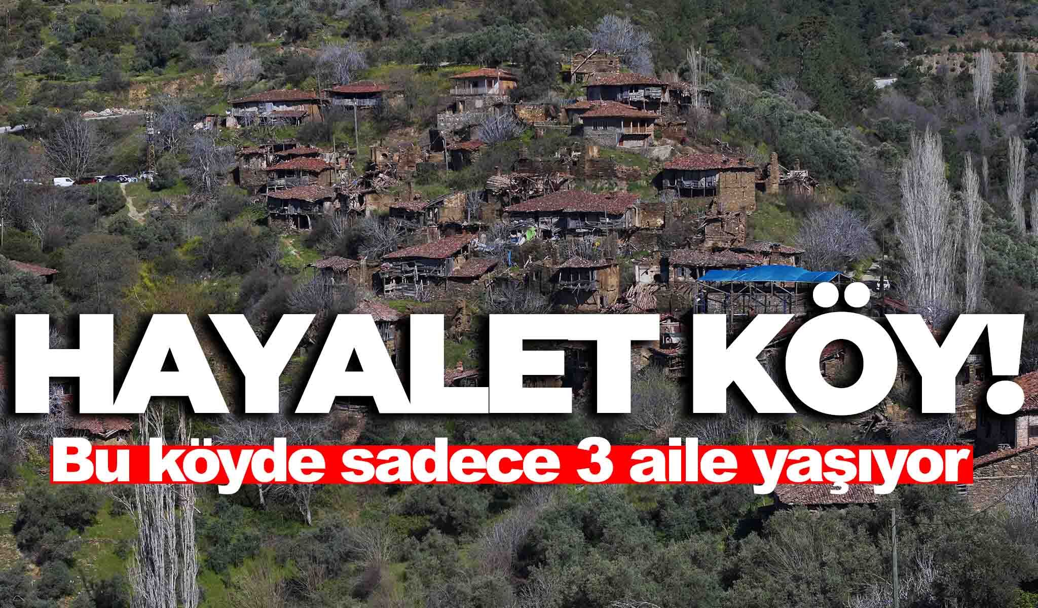 İzmir’in bu köyünde sadece 3 aile kaldı... ‘Hayalet köy’de işler bir anda değişecek!