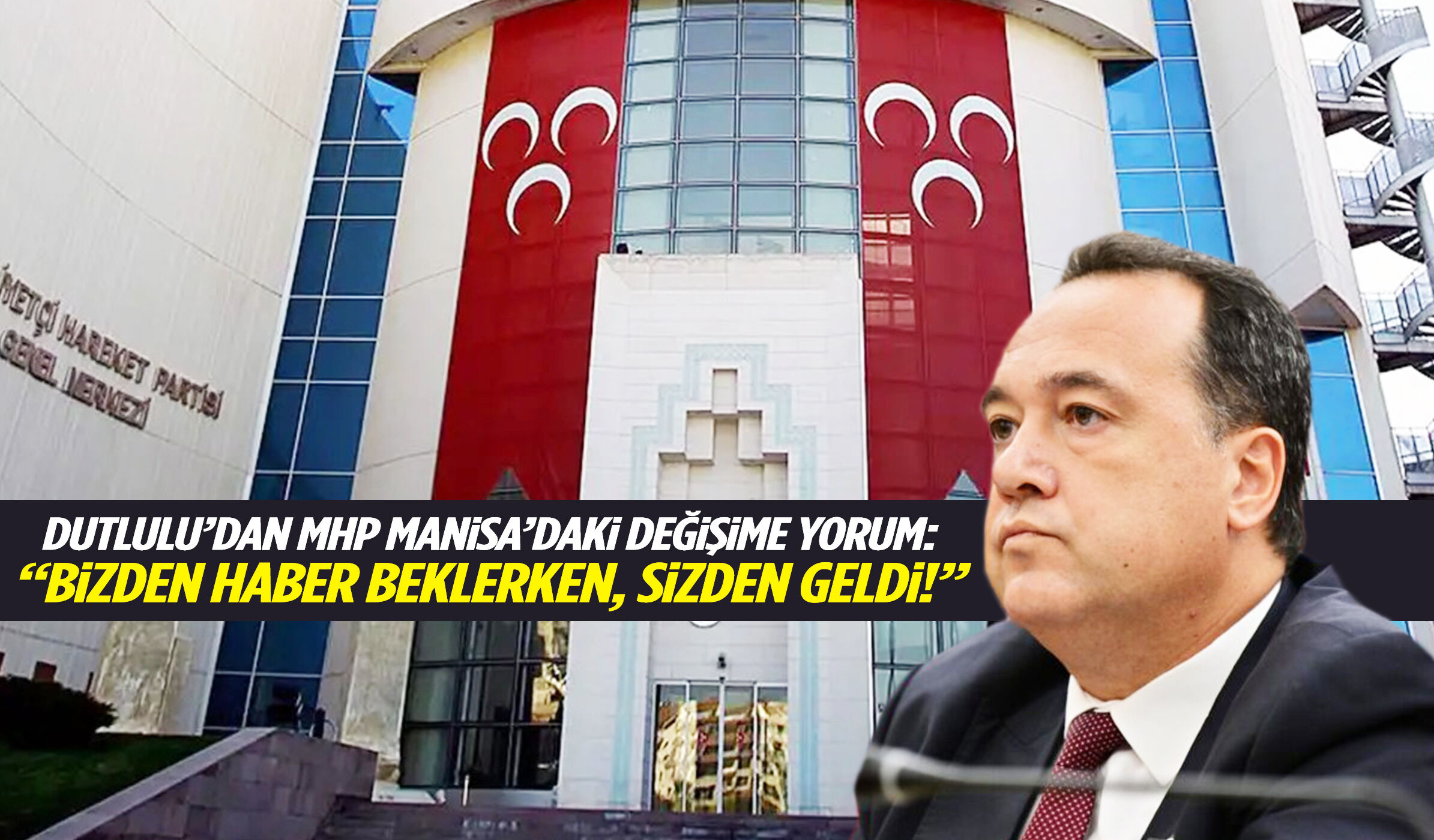 Dutlulu’dan MHP Manisa’daki değişime yorum: “Bizden haber beklerken, sizden geldi!”
