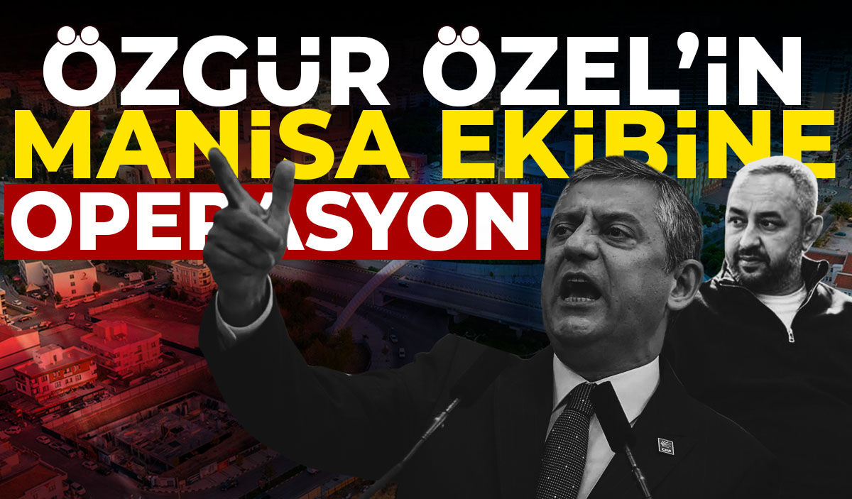 Özgür Özel’in Manisa ekibine gözaltı operasyonu