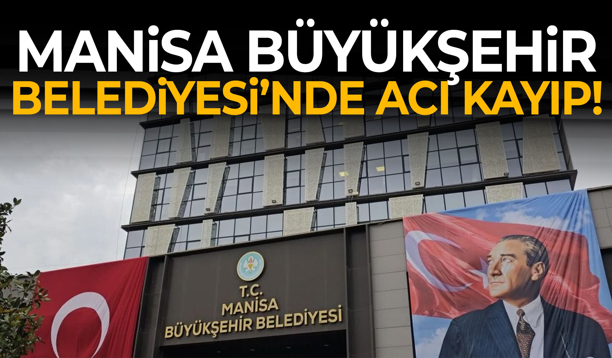 Manisa Büyükşehir Belediyesi’nde acı kayıp!
