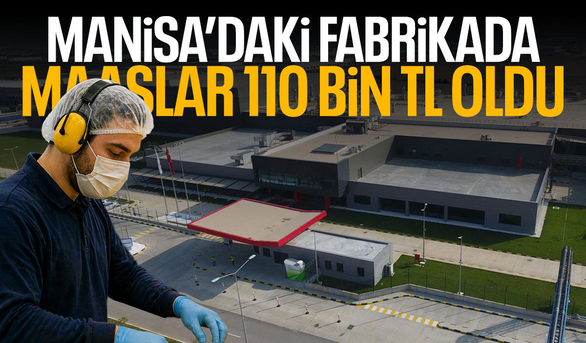 Manisa'daki fabrikada maaşlar 110 bin TL oldu!