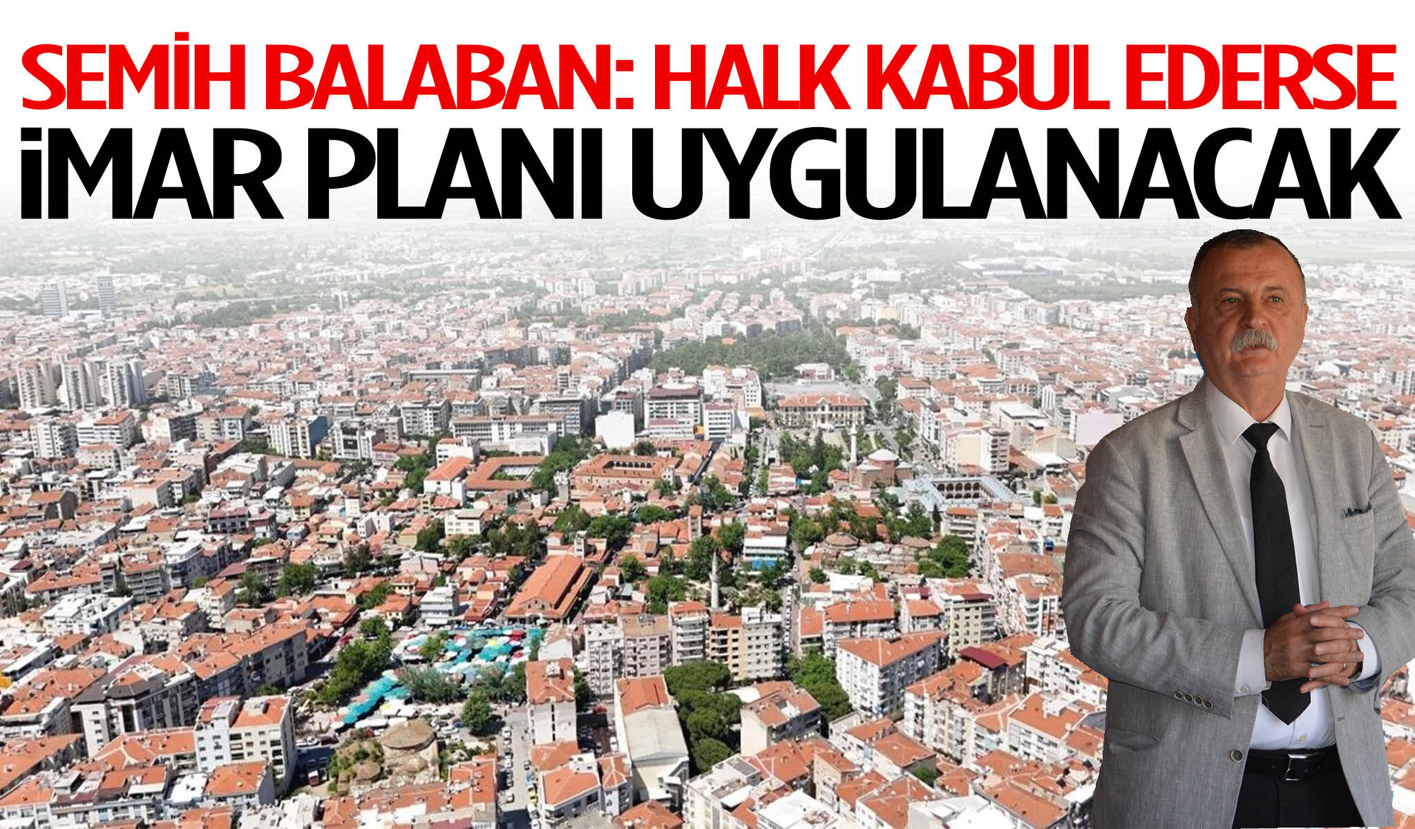 Semih Balaban: Halk kabul ederse imar planı uygulanacak
