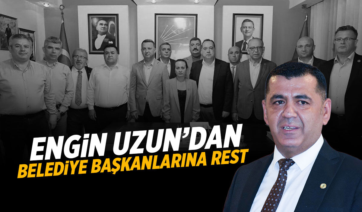 CHP’li Uzun’dan belediye başkanlarına rest!
