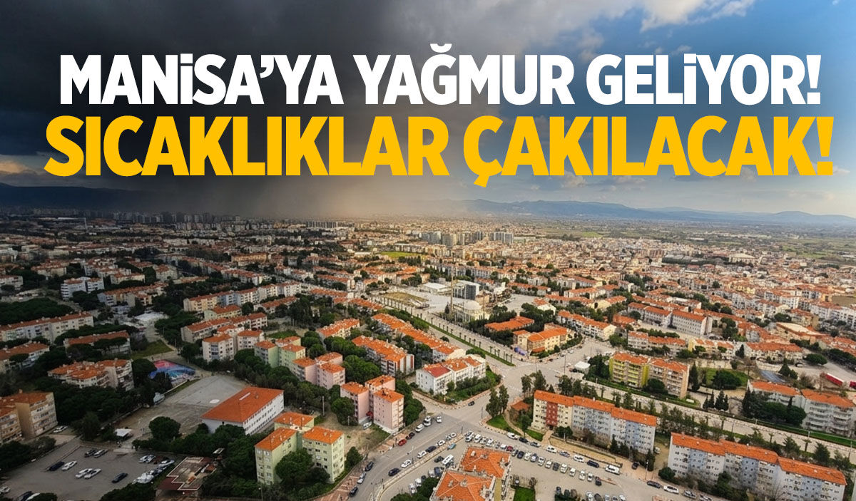 Manisa’ya yağmur geliyor! Sıcaklık 12 derece birden düşecek…