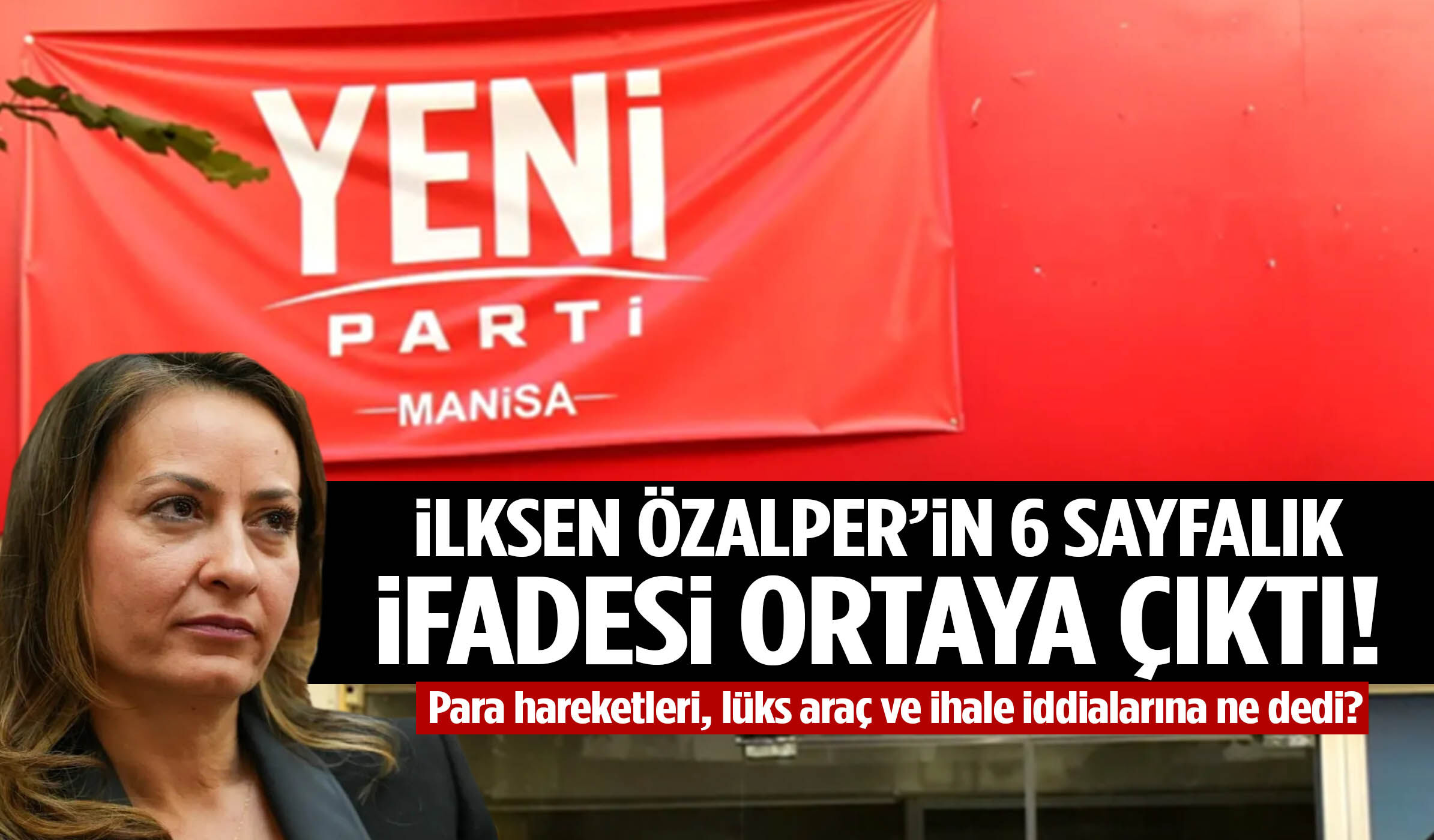 İlksen Özalper’in ifadesi ortaya çıktı! Para hareketleri, lüks araç ve ihale iddialarına ne dedi?