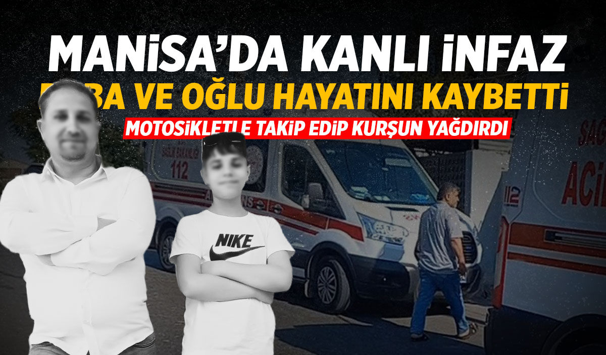 Manisa'da kanlı olay! Baba ve oğlunu motosikletle takip edip kurşun yağdırdı