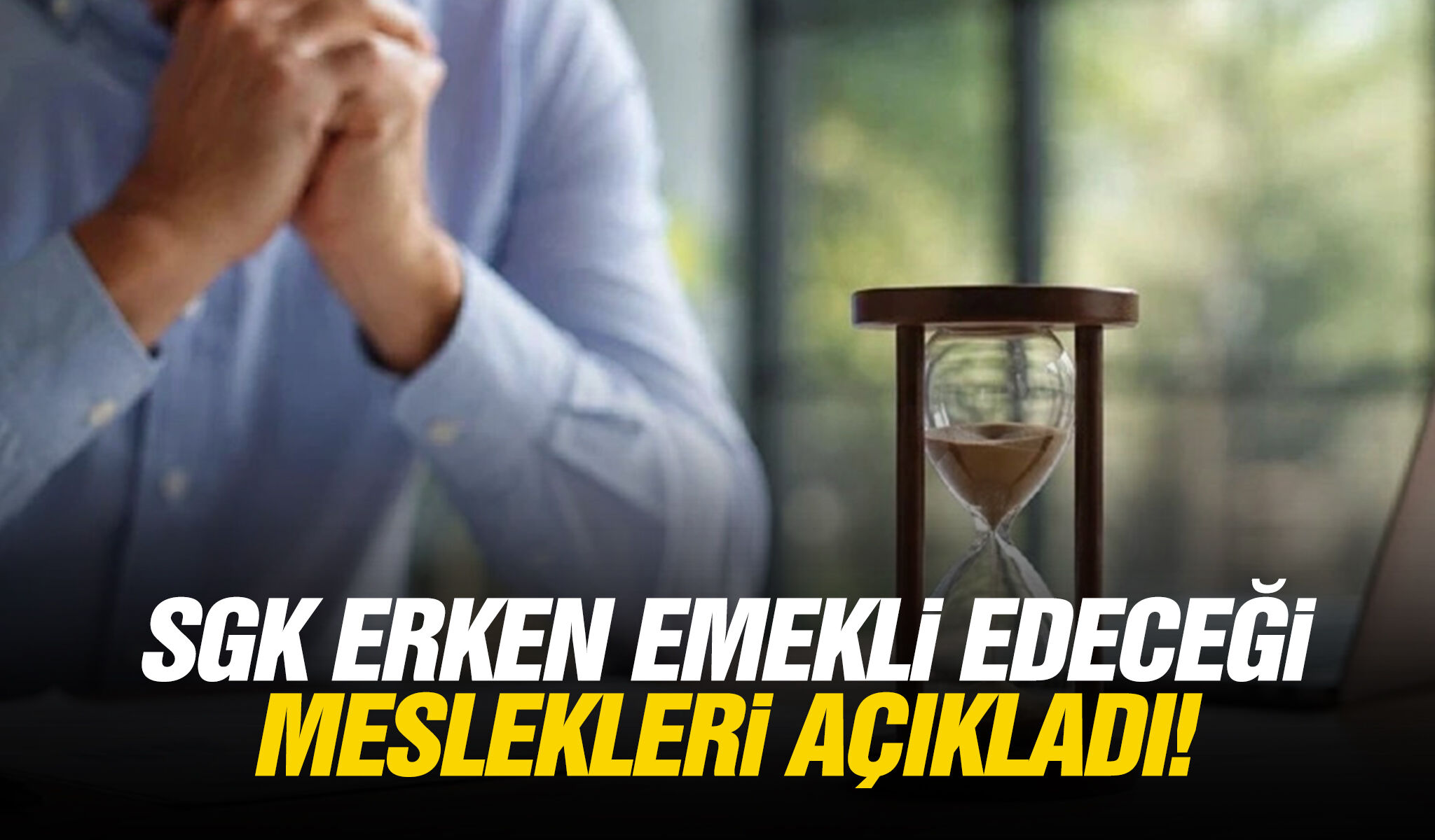 SGK erken emekli edeceği meslekleri açıkladı!