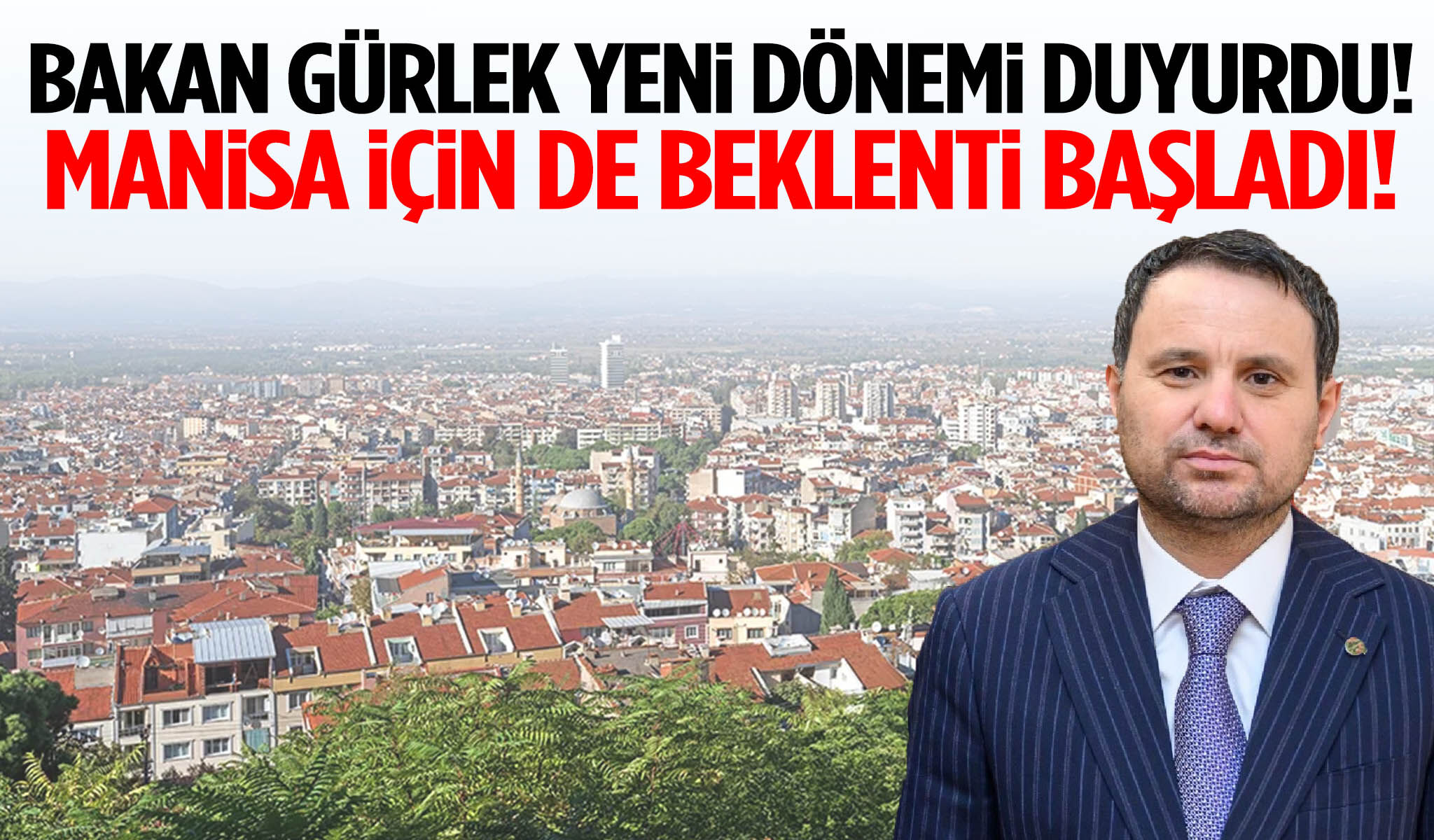 Bakan Gürlek yeni dönemi duyurdu! Manisa için de beklenti başladı!
