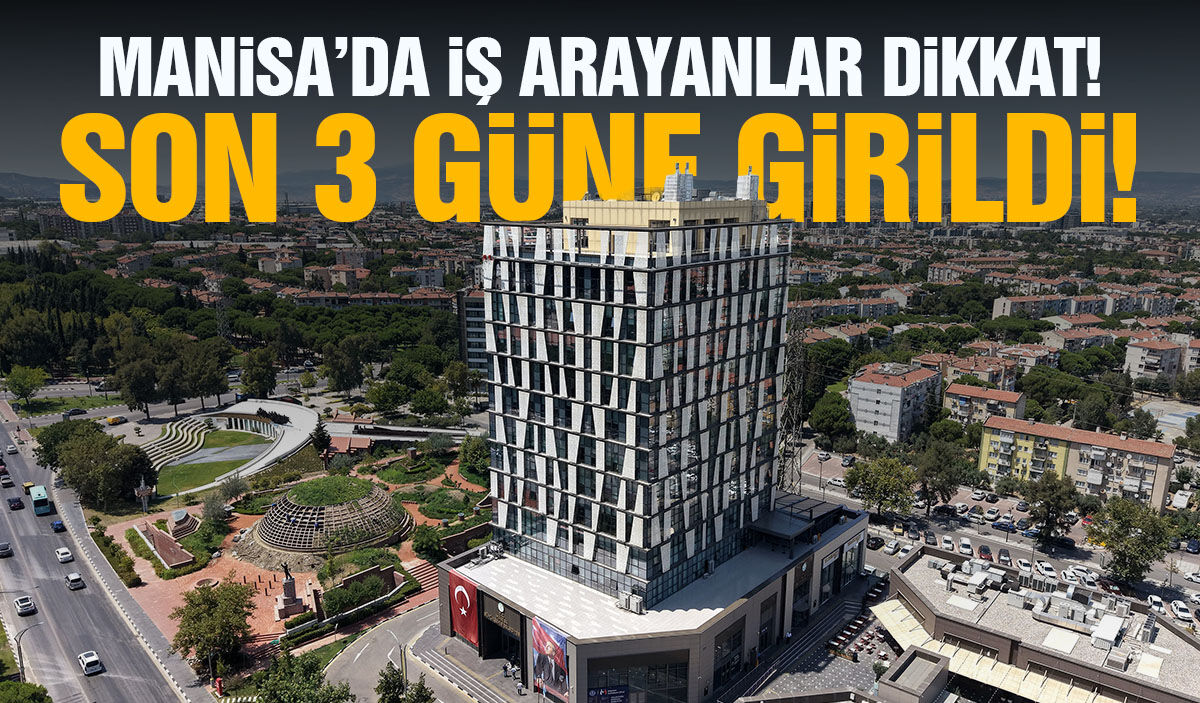 3 gün kaldı... Manisa'da iş arayanlar dikkat!