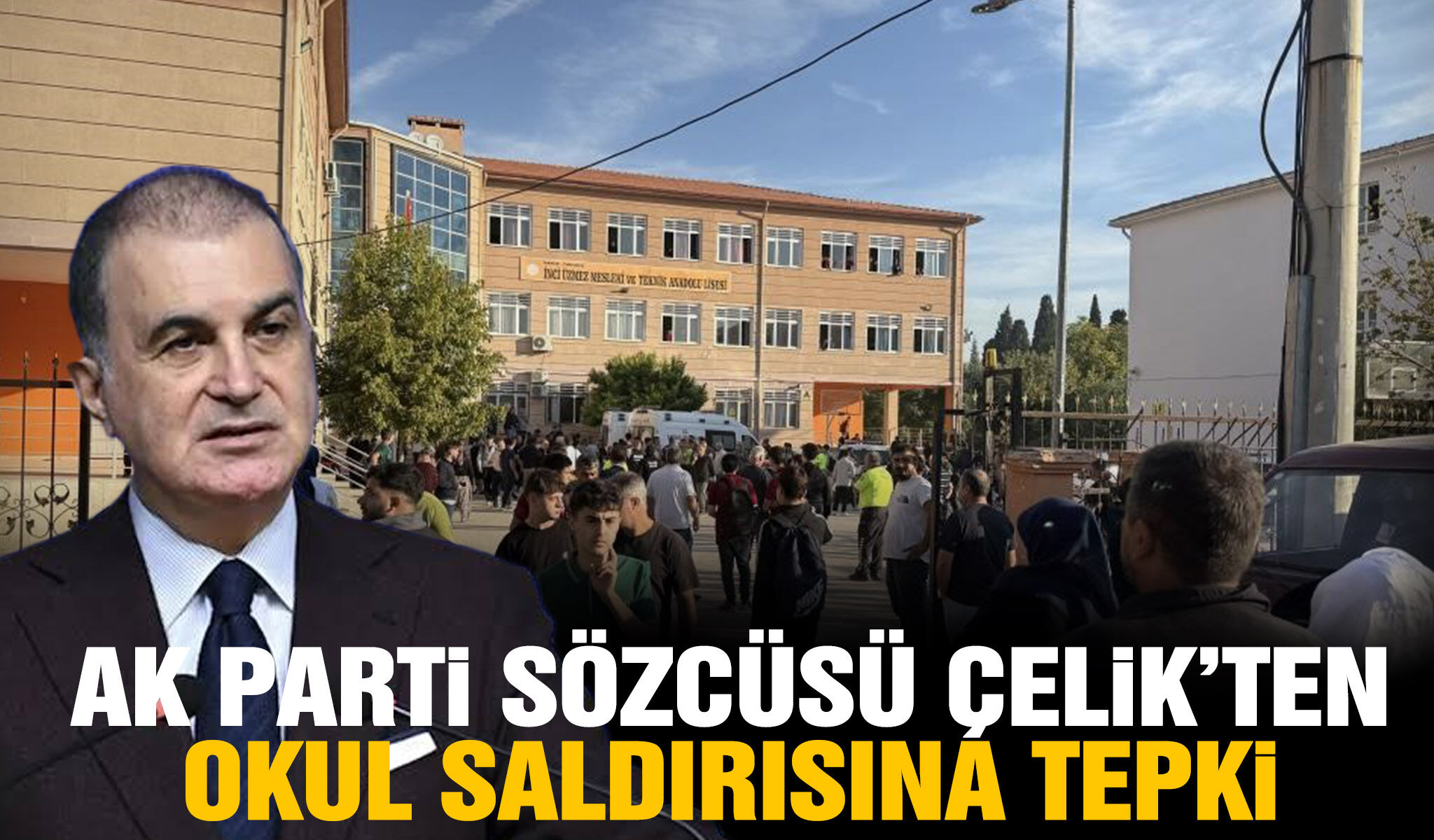 Ak Parti sözcüsü Çelik'ten okul saldırısına tepki