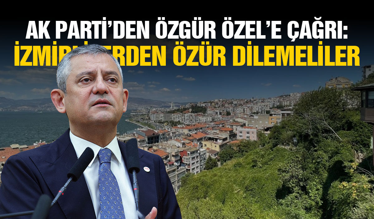 AK Parti’den Özgür Özel’e çağrı: İzmirlilerden özür dilemeliler