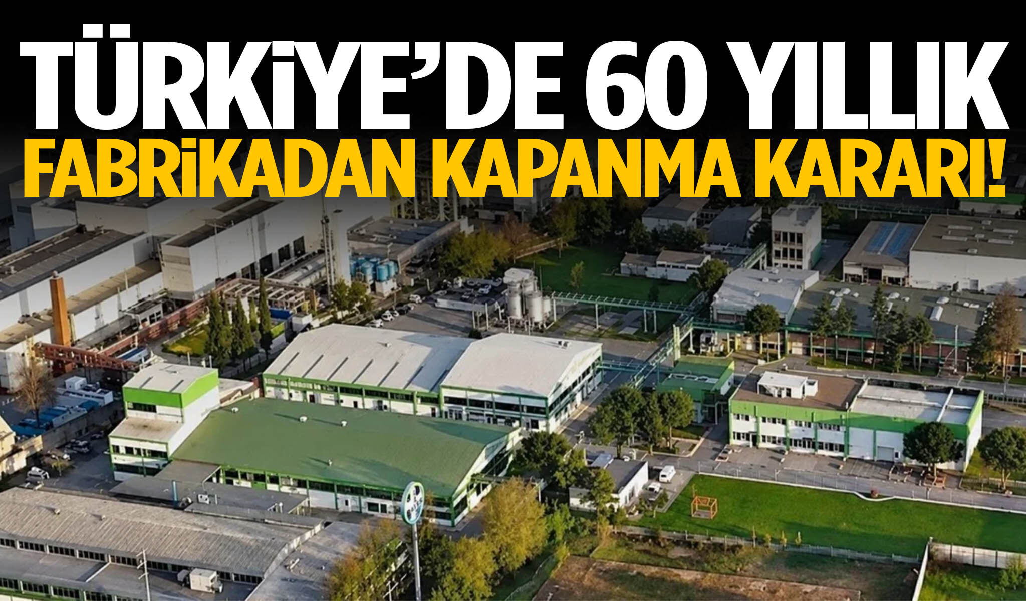 Türkiye’de 60 yıllık fabrika kapanıyor!