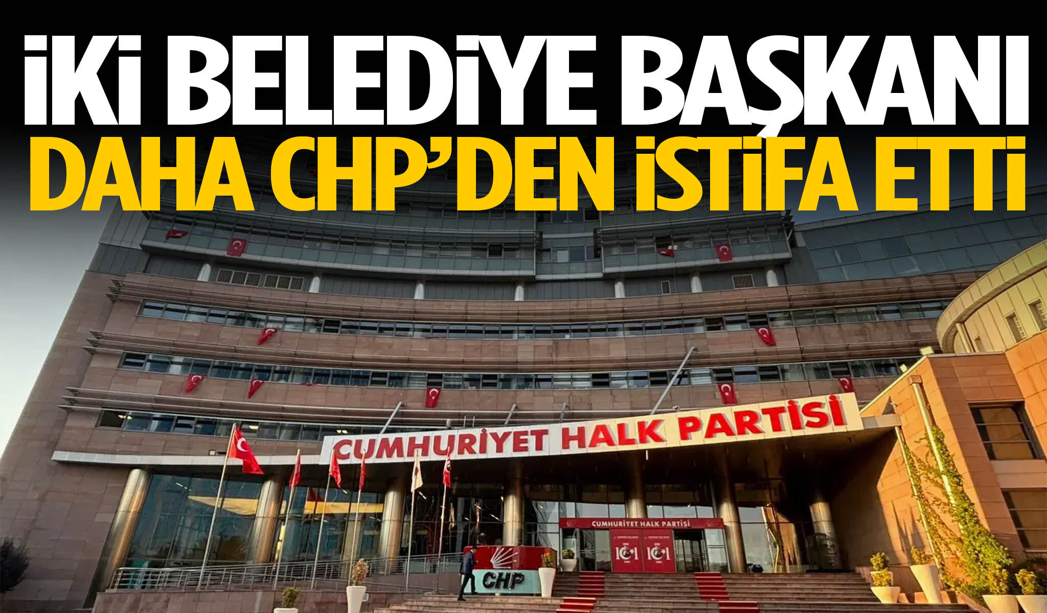 İki belediye başkanı daha CHP’den istifa etti