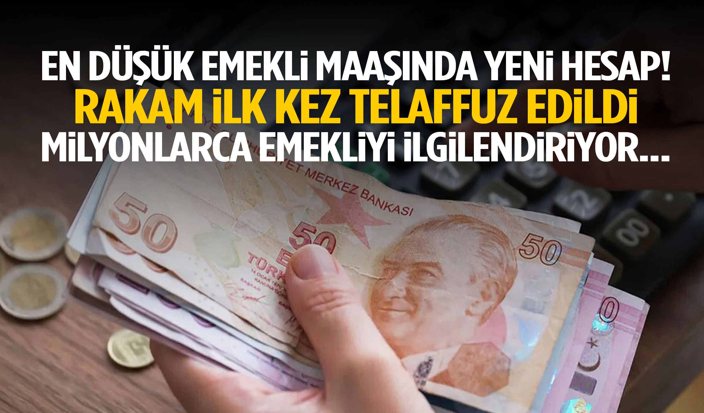 En düşük emekli maaşında yeni hesap… Rakam ilk kez telaffuz edildi!