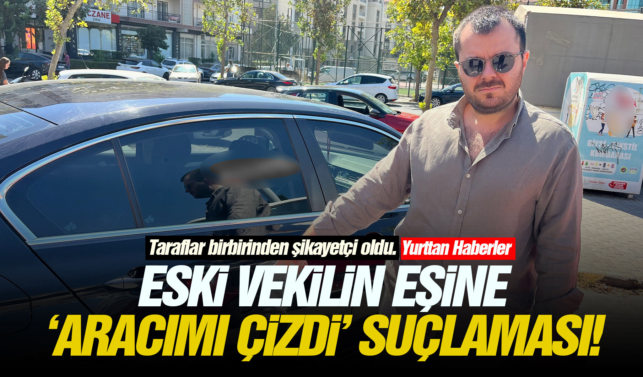 Eski vekilin eşine 'Aracımı Çizdi' suçlaması!