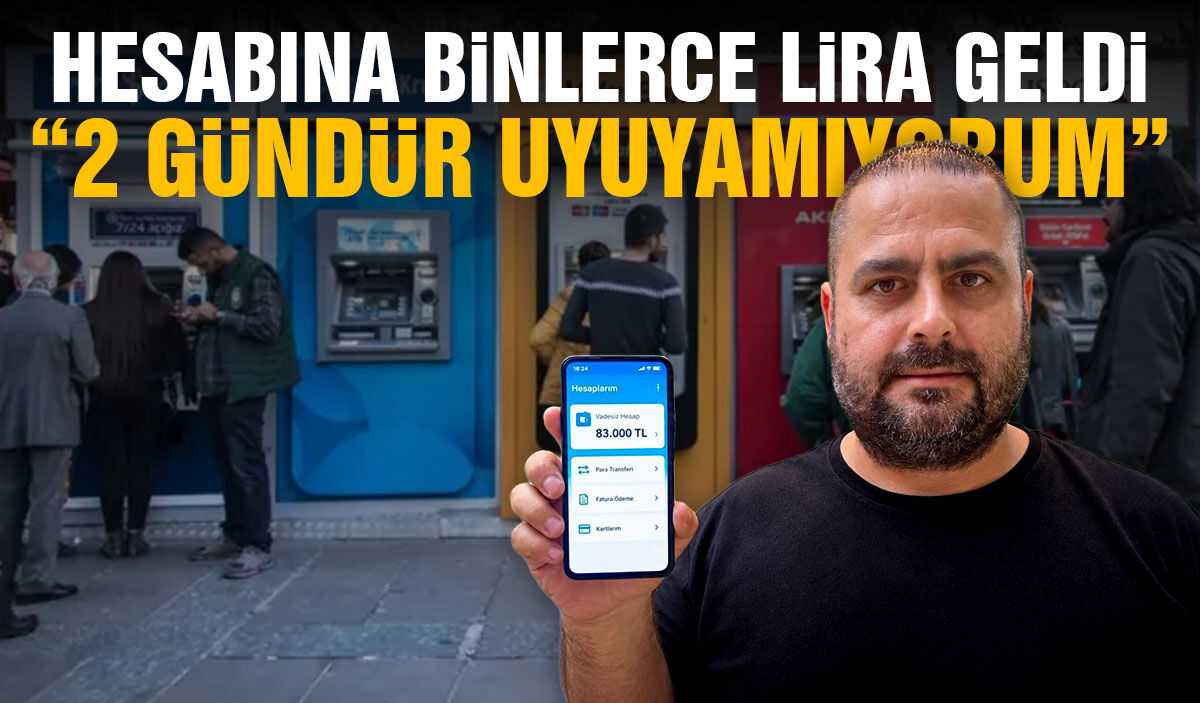 Hesabına binlerce lira geldi: 2 gündür uyuyamıyorum