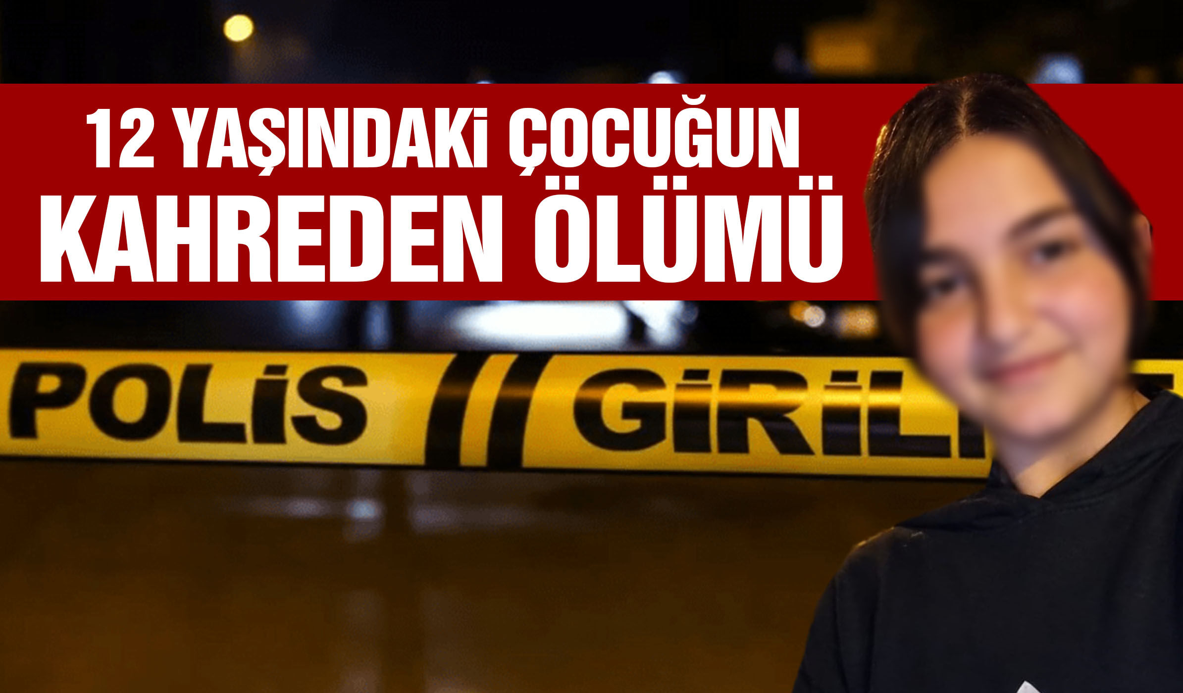 İzmir’de 12 yaşındaki çocuğun kahreden ölümü!