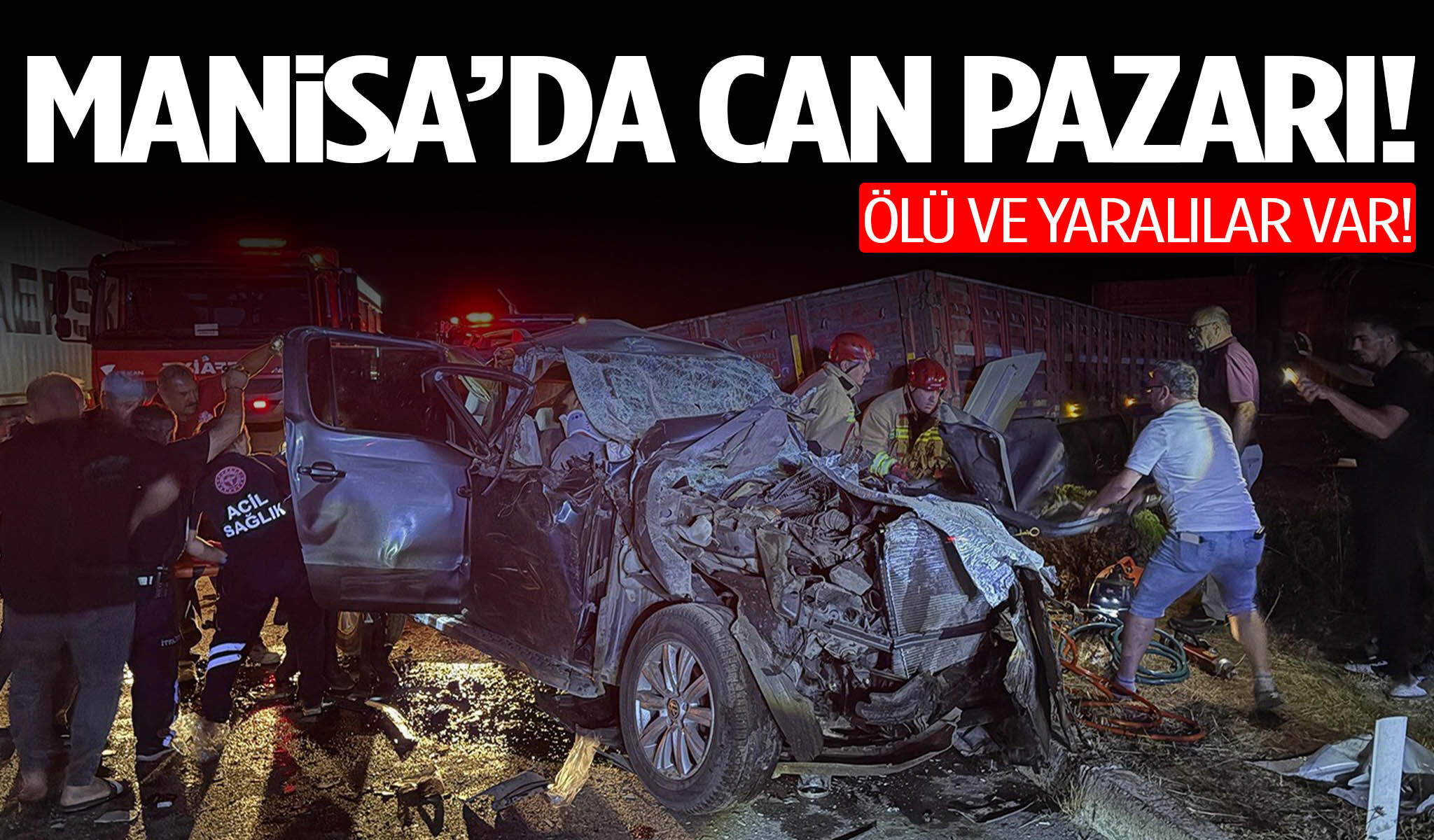 Manisa’da can pazarı! Ölü ve yaralılar var...