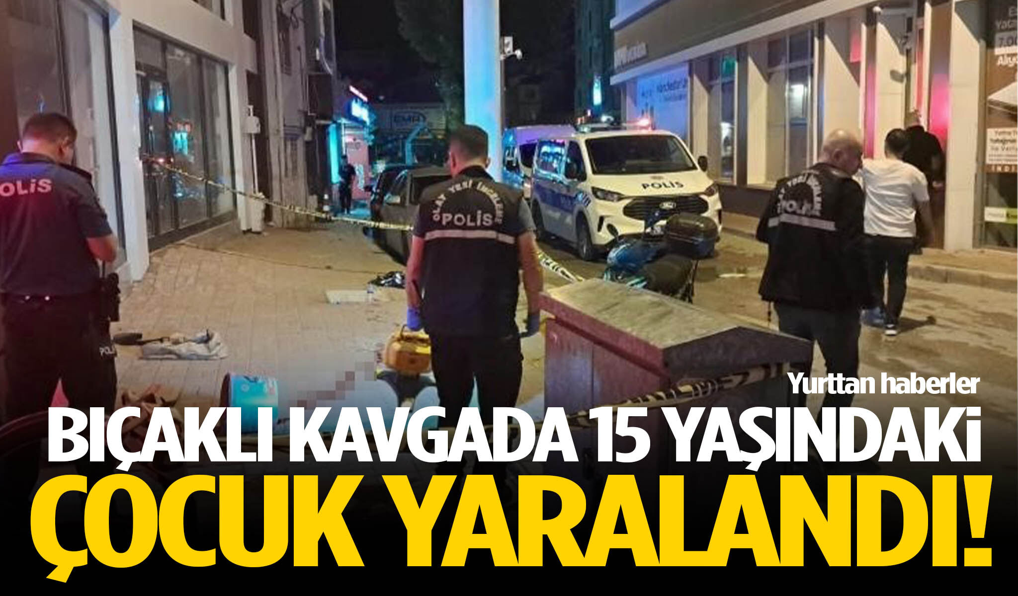 İki grup arasında kavga çıktı! 15 yaşındaki çocuk bıçaklandı!