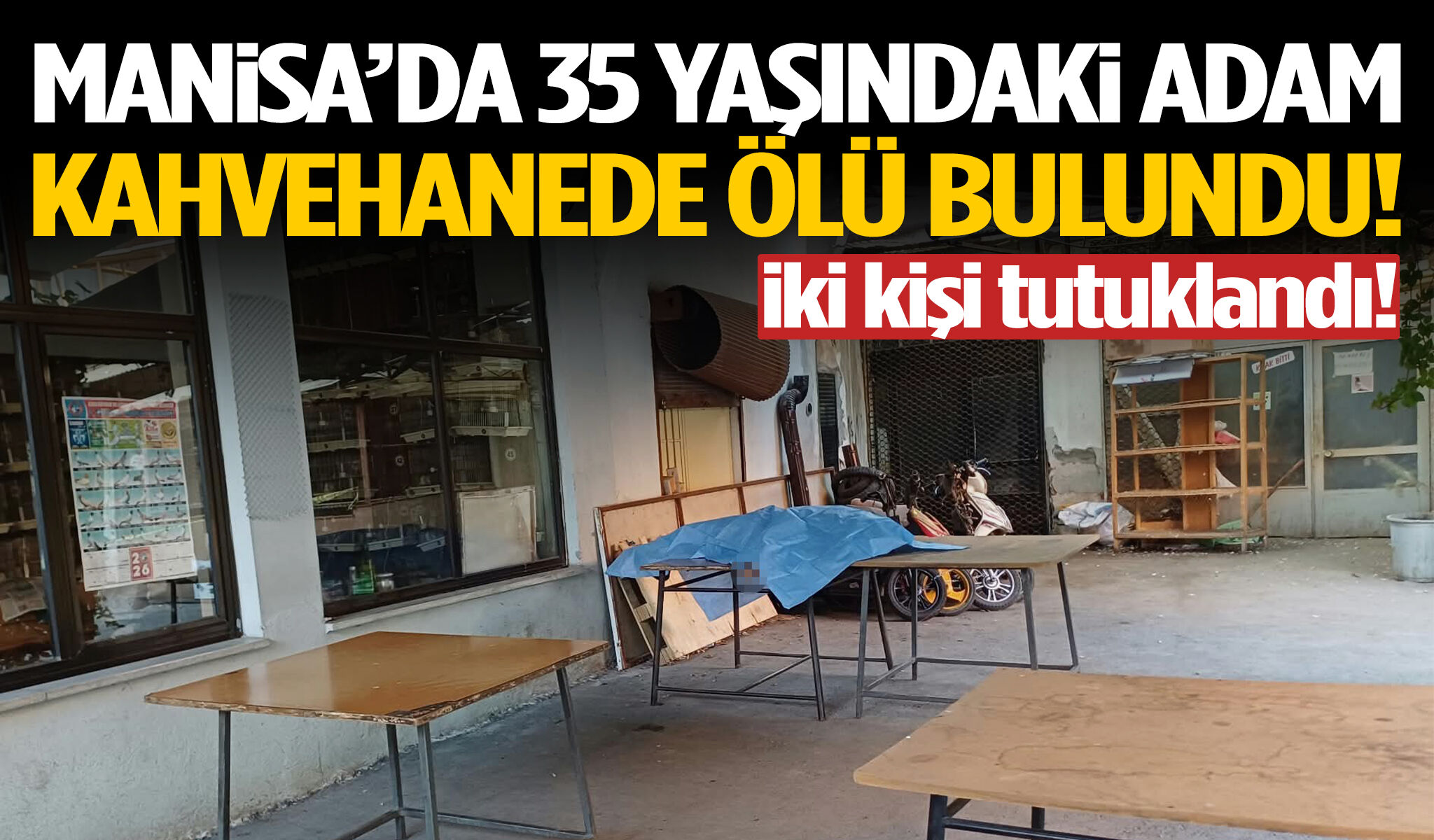 Manisa’da 35 yaşındaki adam kahvehanede ölü bulundu! 2 kişi tutuklandı…