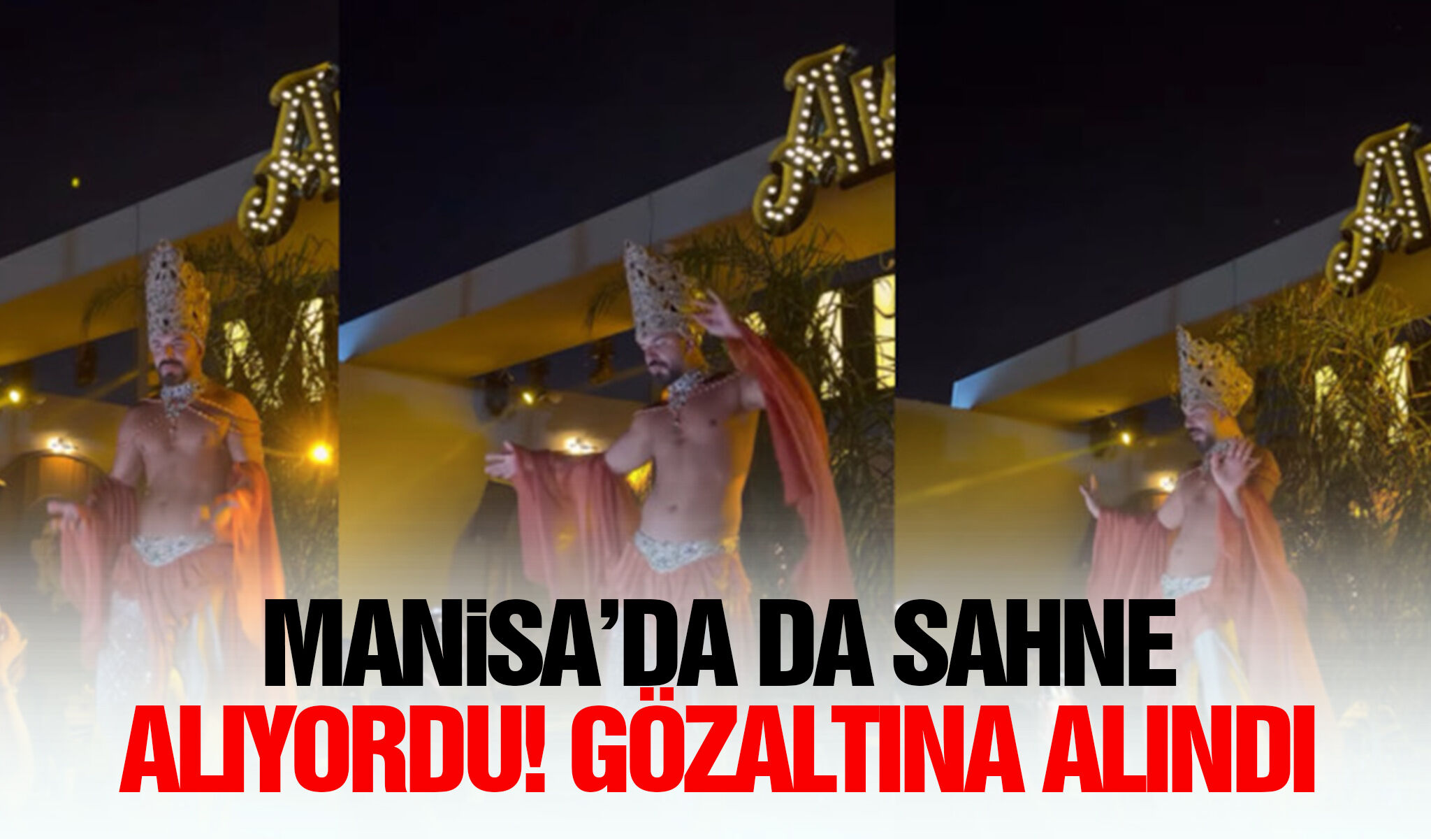 Manisa’da da sahne alıyordu! Gözaltına alındı