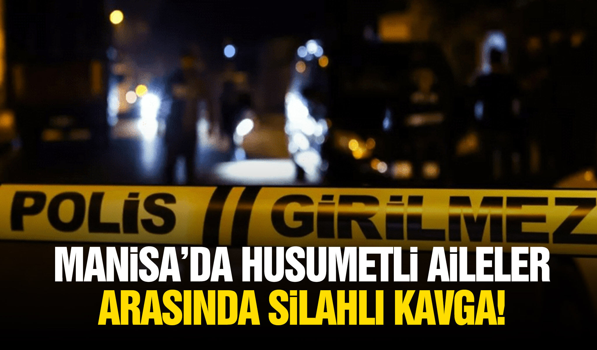 Manisa’da husumetli aileler arasında silahlı kavga!