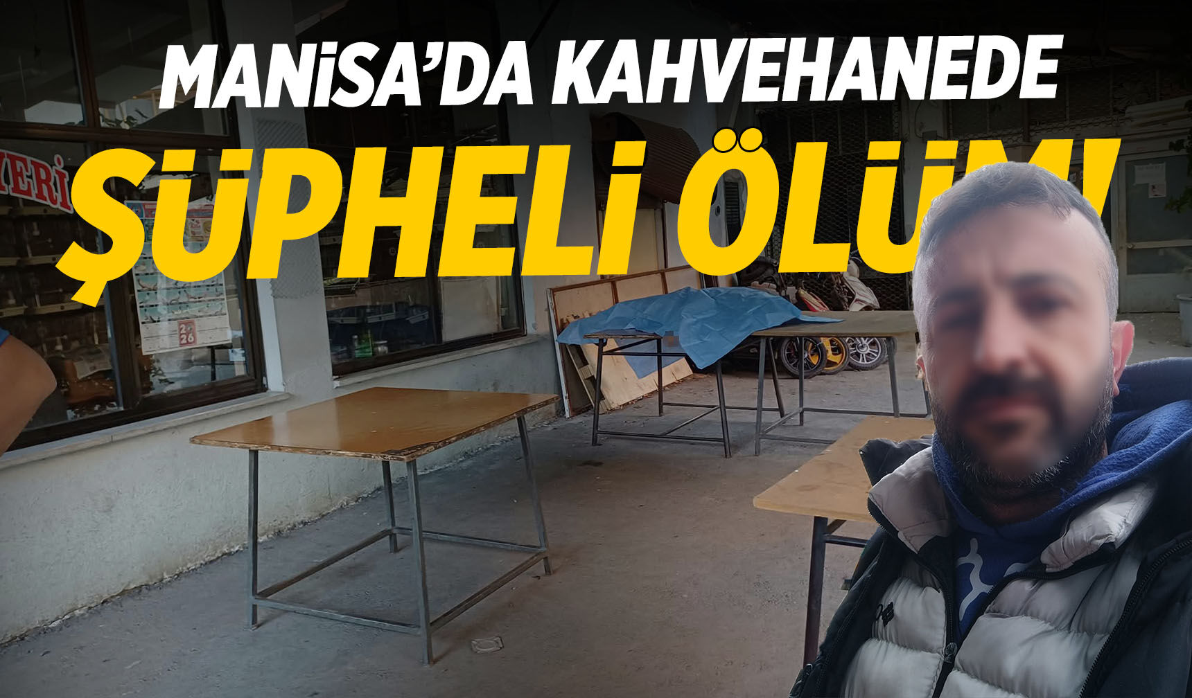 Manisa'da şüpheli olay! Kahvehanede ölü bulundu