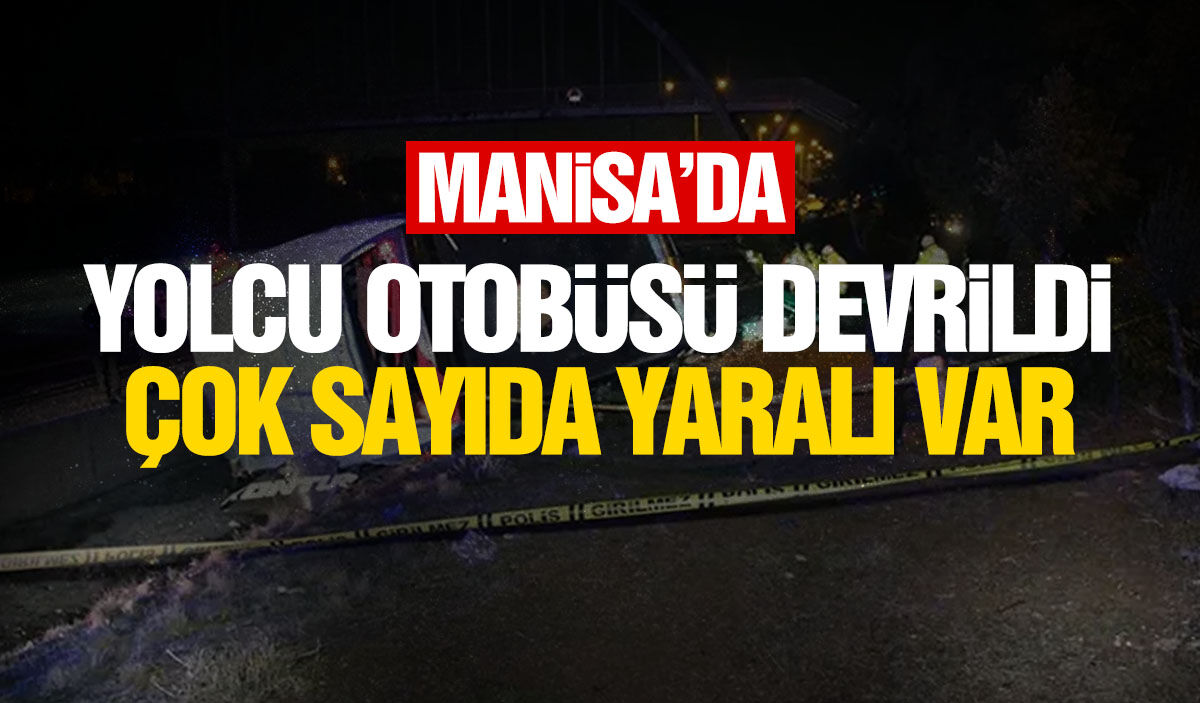 Manisa'da yolcu otobüsü devrildi: Çok sayıda yaralı var