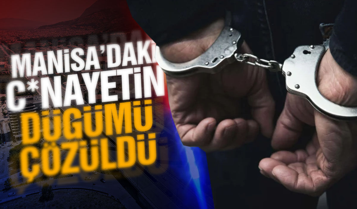 Manisa'daki cinayetin düğümü çözüldü!