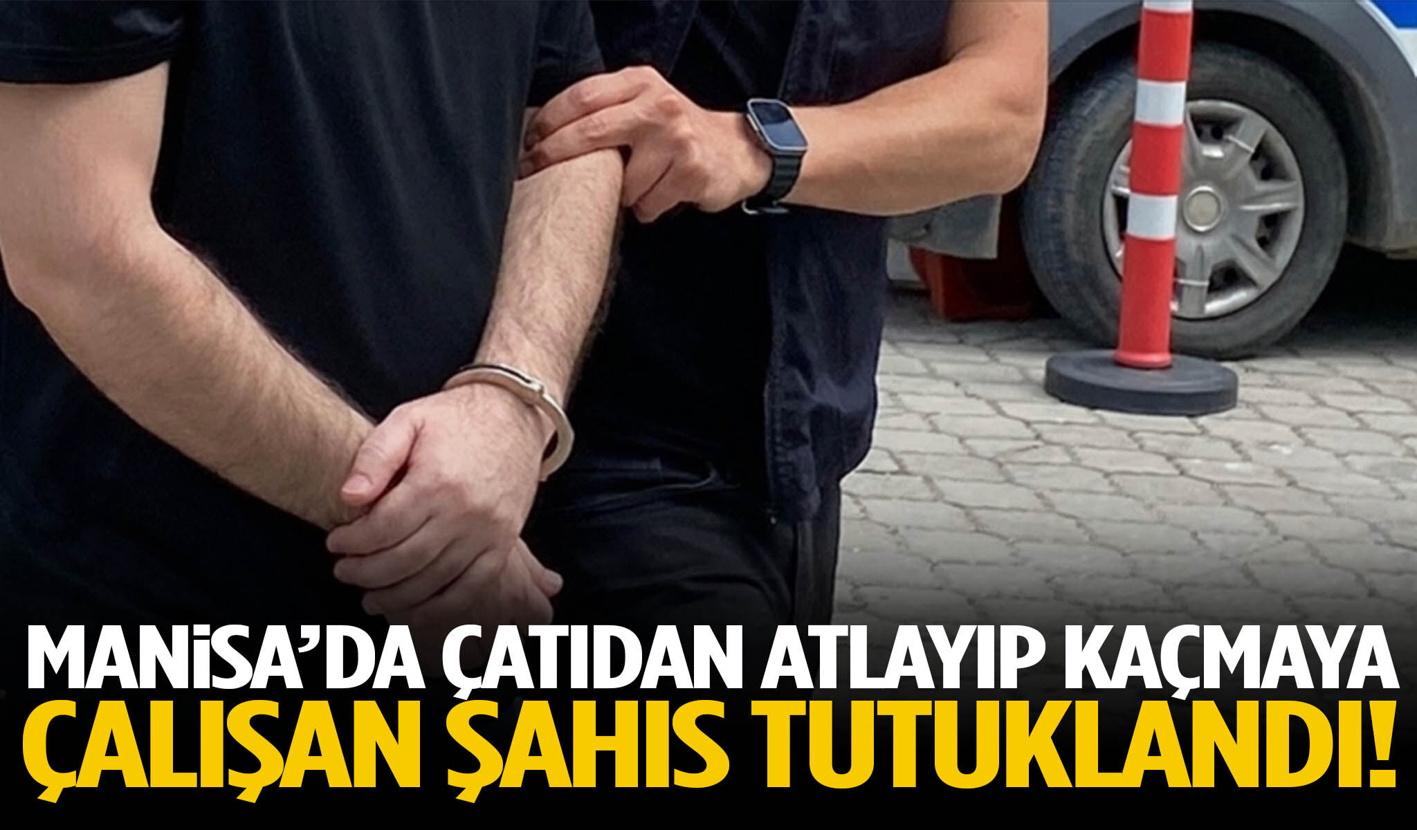 Manisa’da çatıdan atlayıp kaçmaya çalışan şahıs tutuklandı!