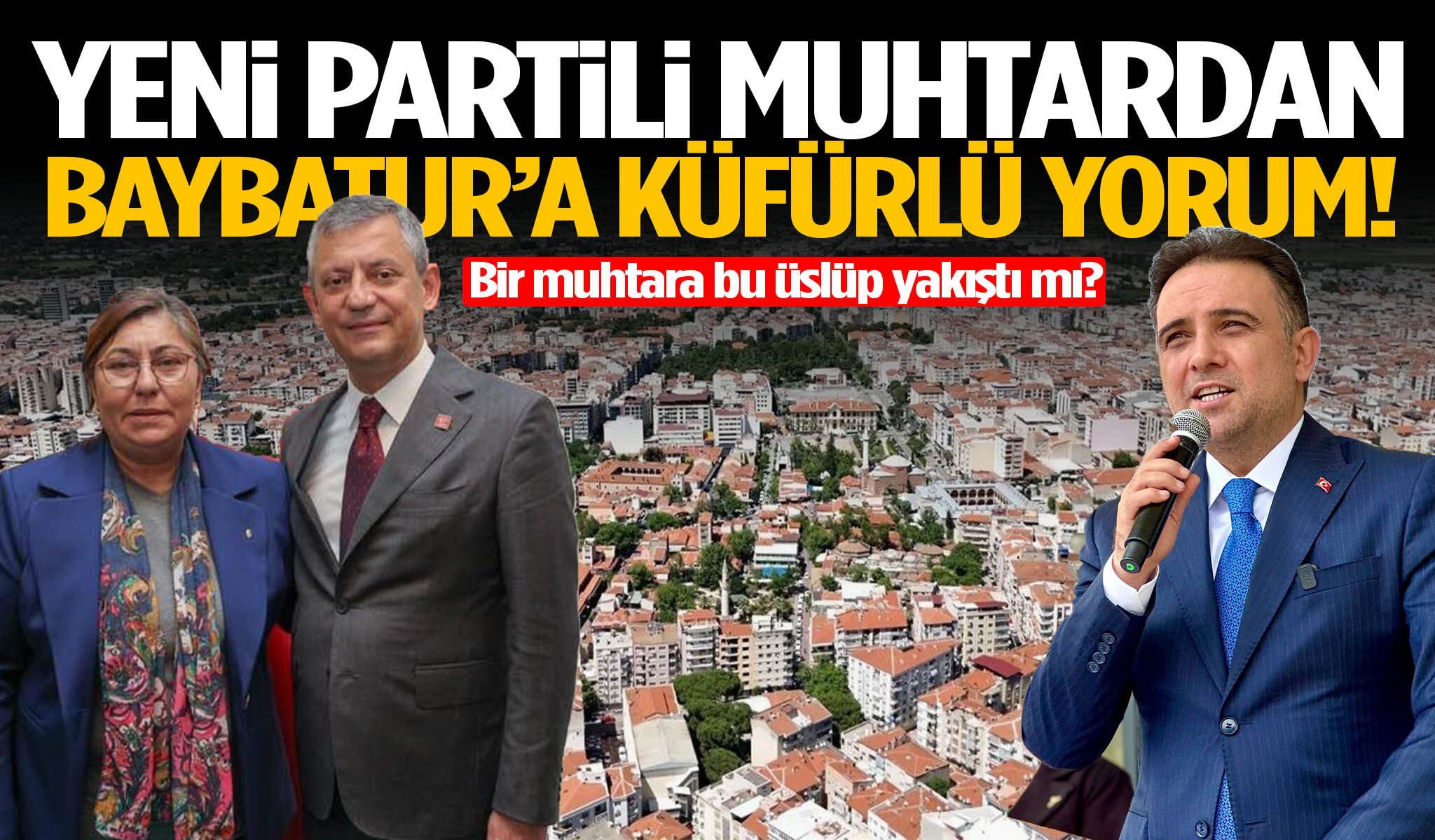 YENİ Partili muhtardan Baybatur’a küfürlü yorum!