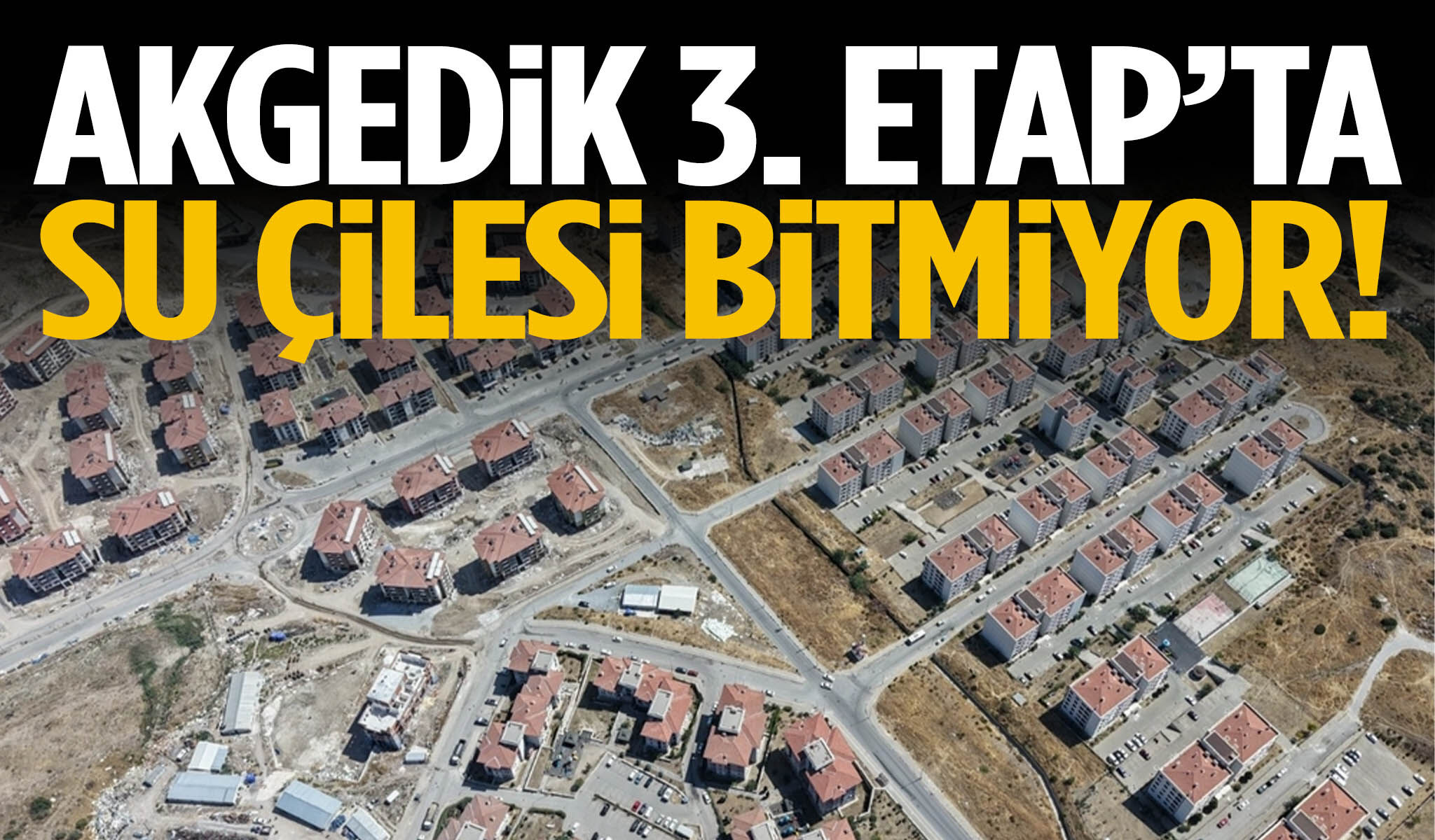 Akgedik 3. Etap’ta su çilesi bitmiyor!