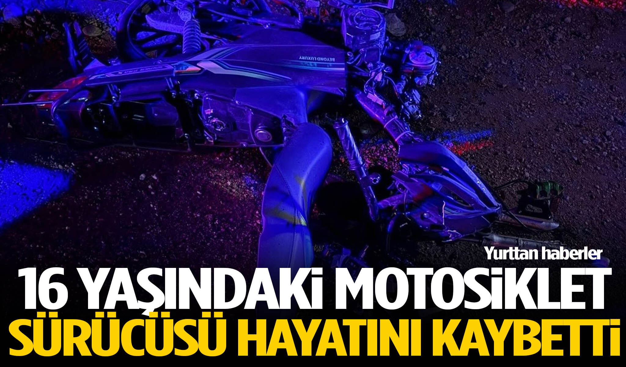 16 yaşındaki motosiklet sürücüsü hayatını kaybetti