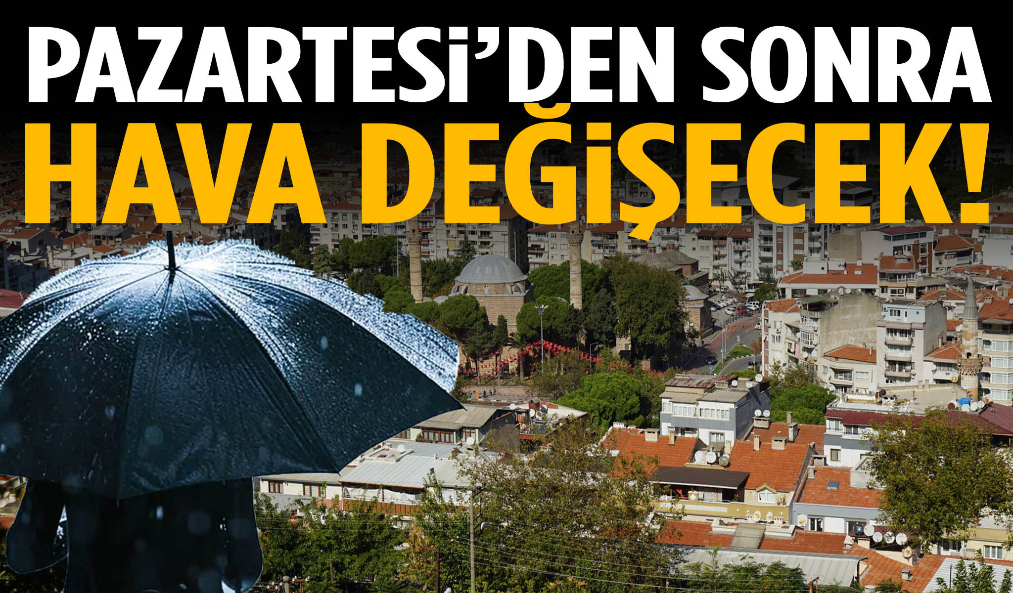Manisalılar dikkat! Pazartesiden sonra hava değişecek!