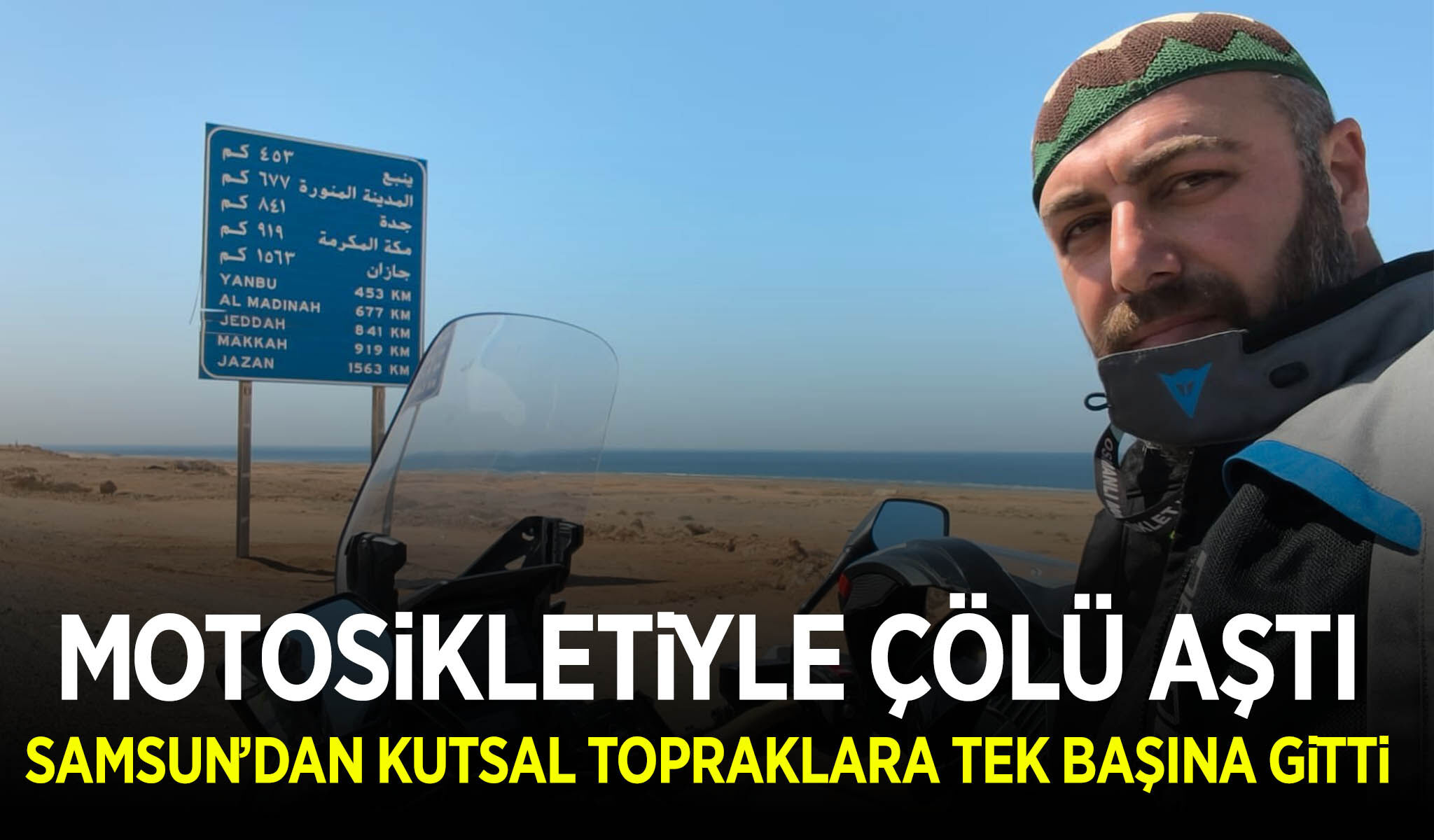 Motosikletiyle çölü aştı: Samsun'dan kutsal topraklara tek başına gitti