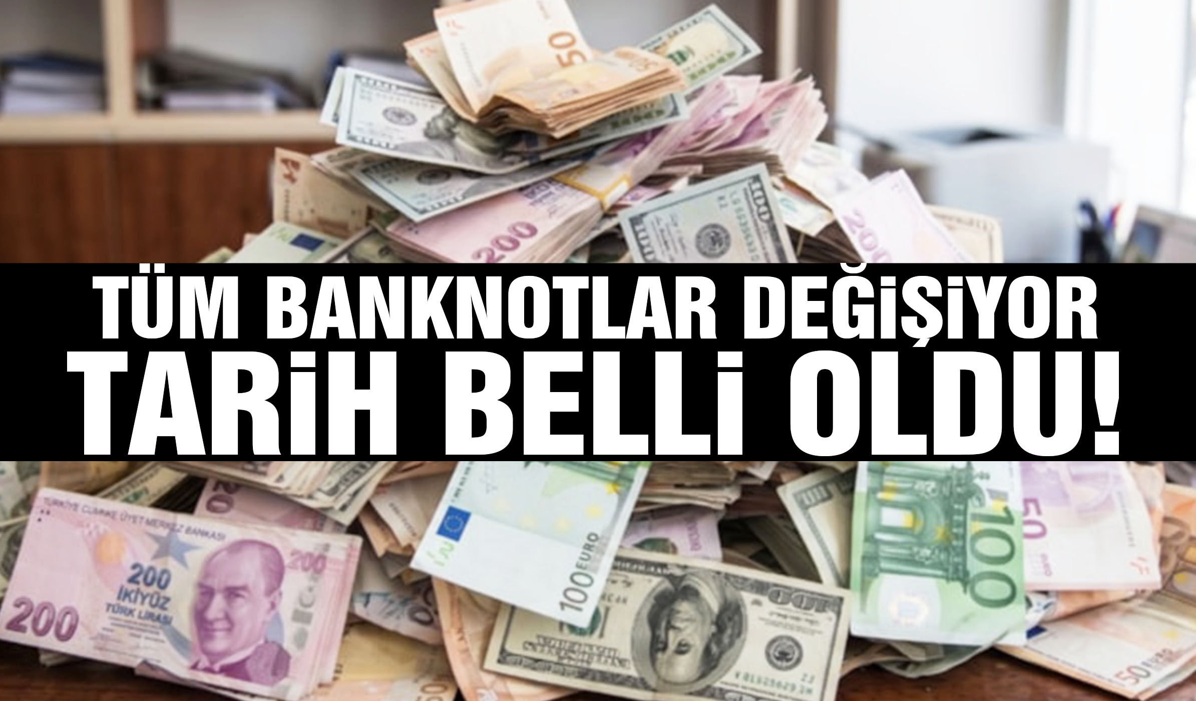 Tüm banknotlar değişiyor: Tarih belli oldu!