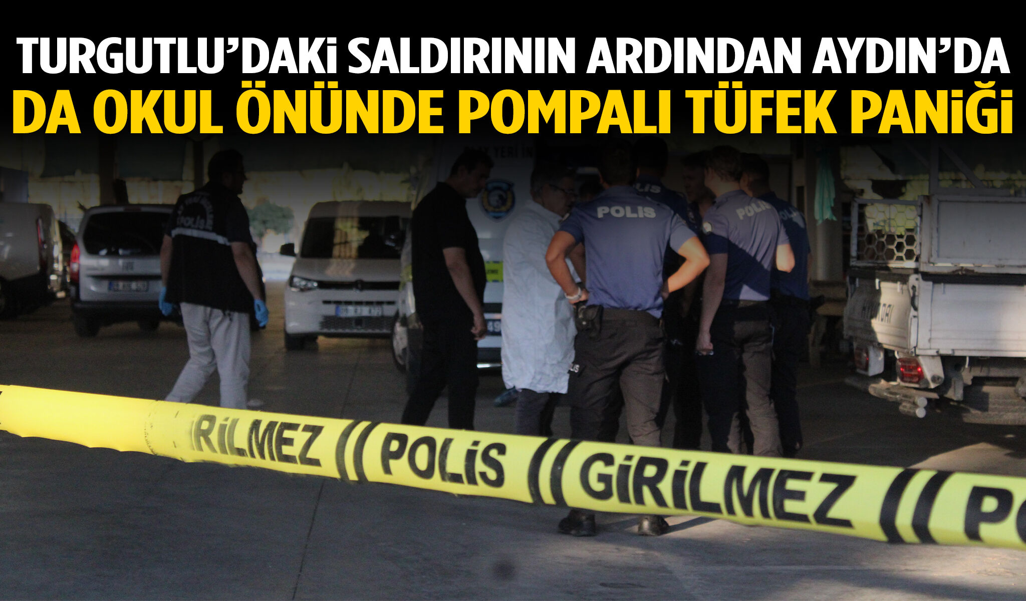 Turgutlu’daki saldırının ardından Aydın’da da okul önünde pompalı tüfek paniği